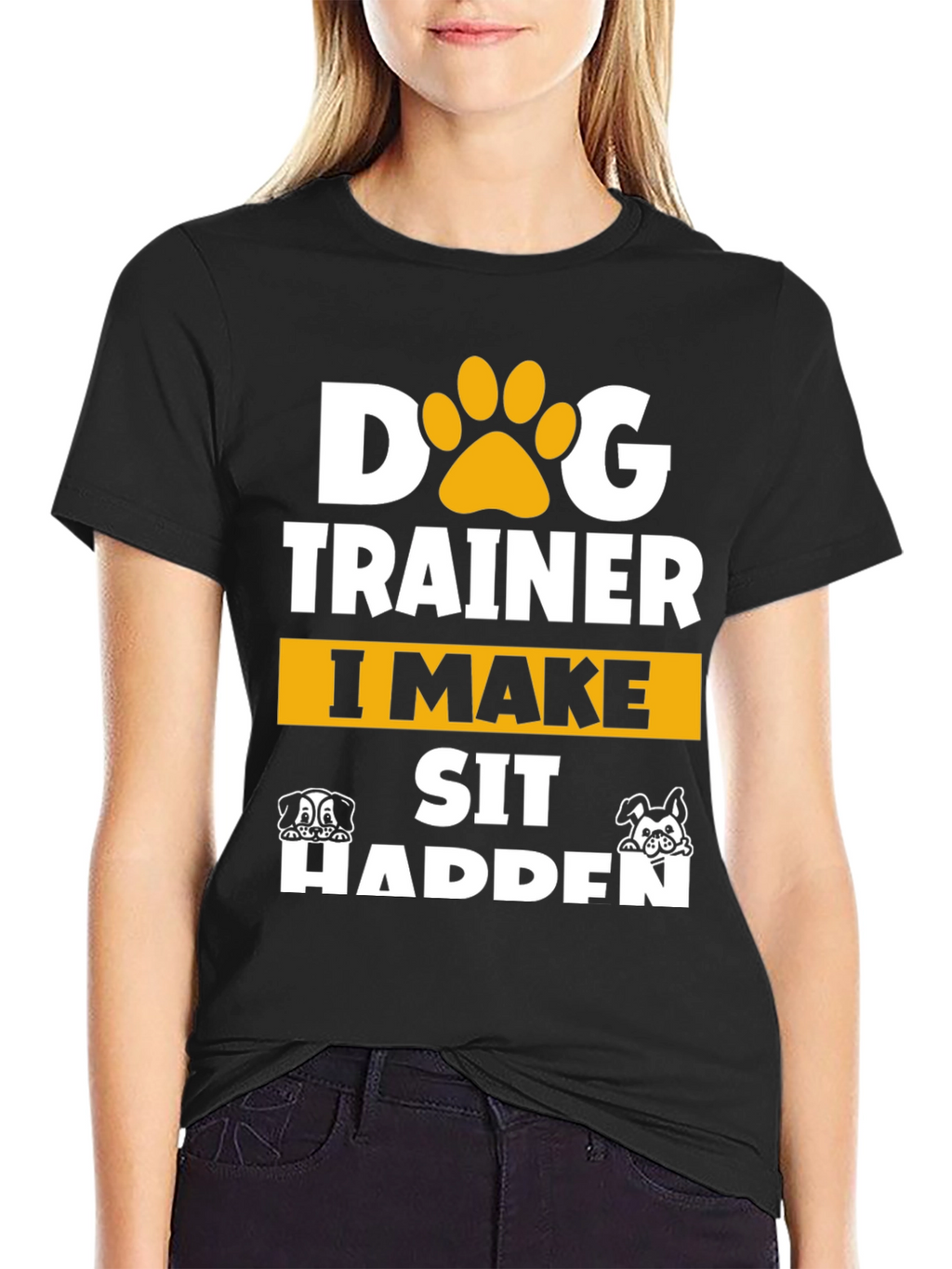 Dog Trainer T-Shirt - I Make Sit Happen
