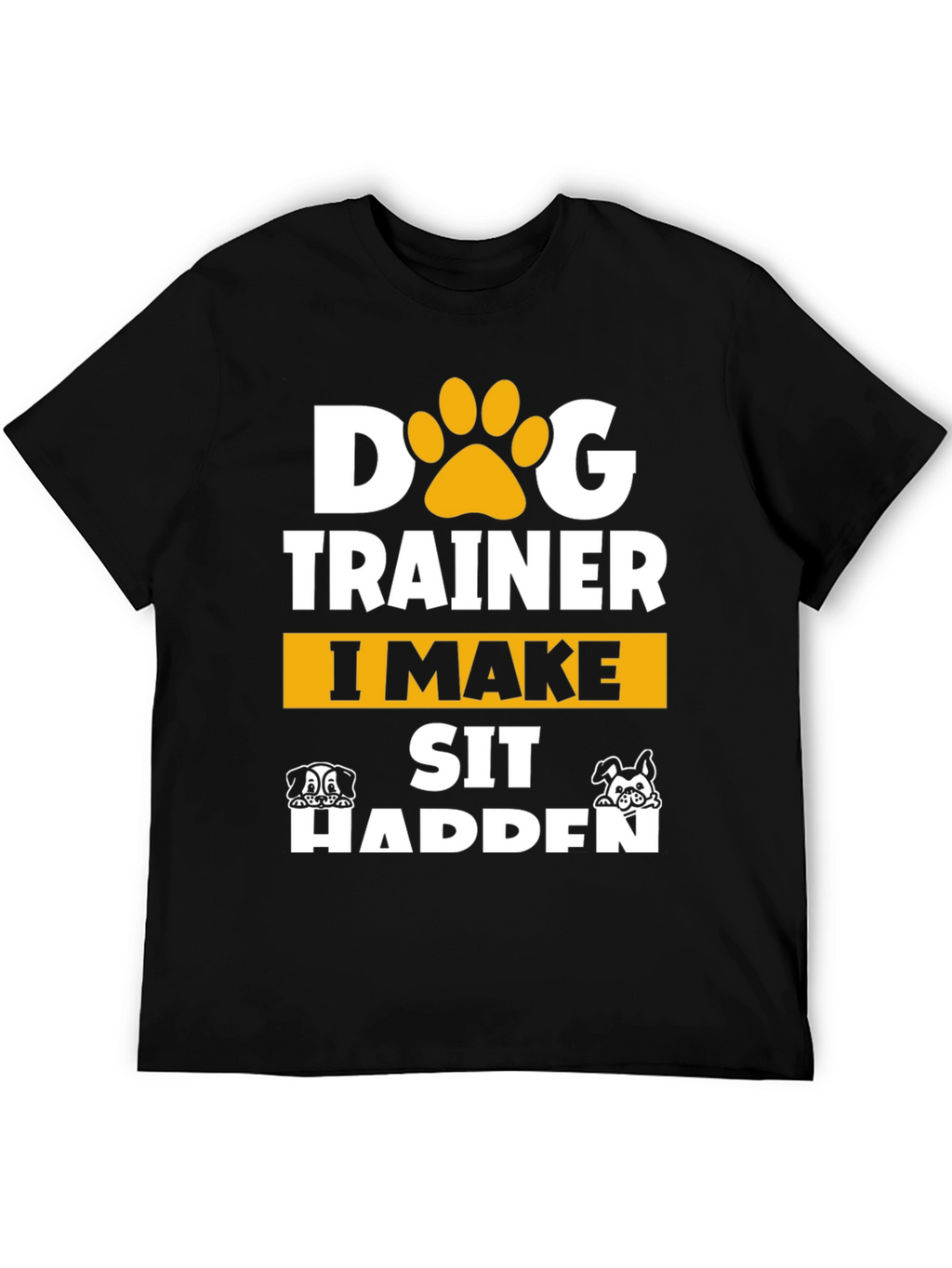 Dog Trainer T-Shirt - I Make Sit Happen