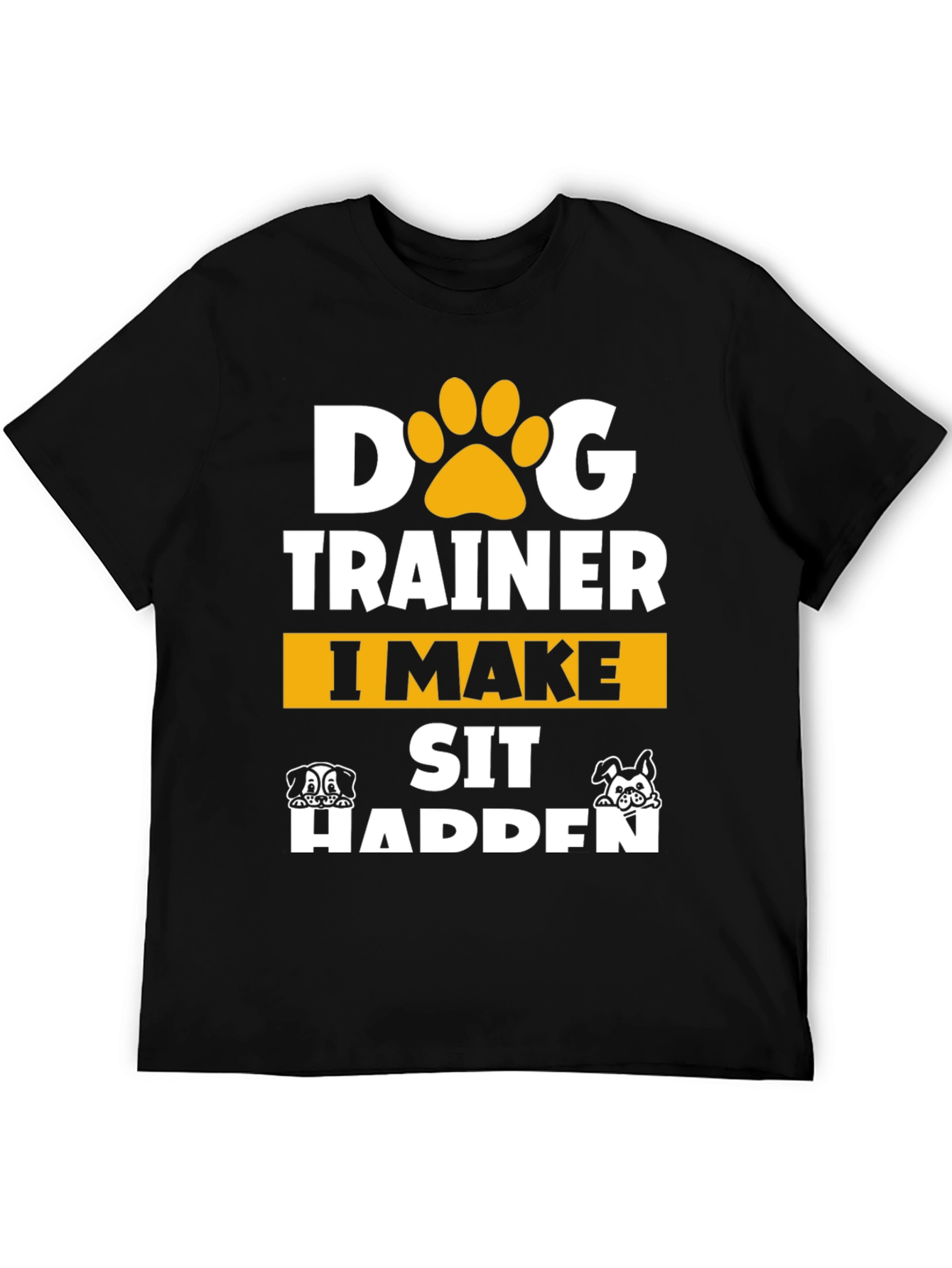 Dog Trainer T-Shirt - I Make Sit Happen