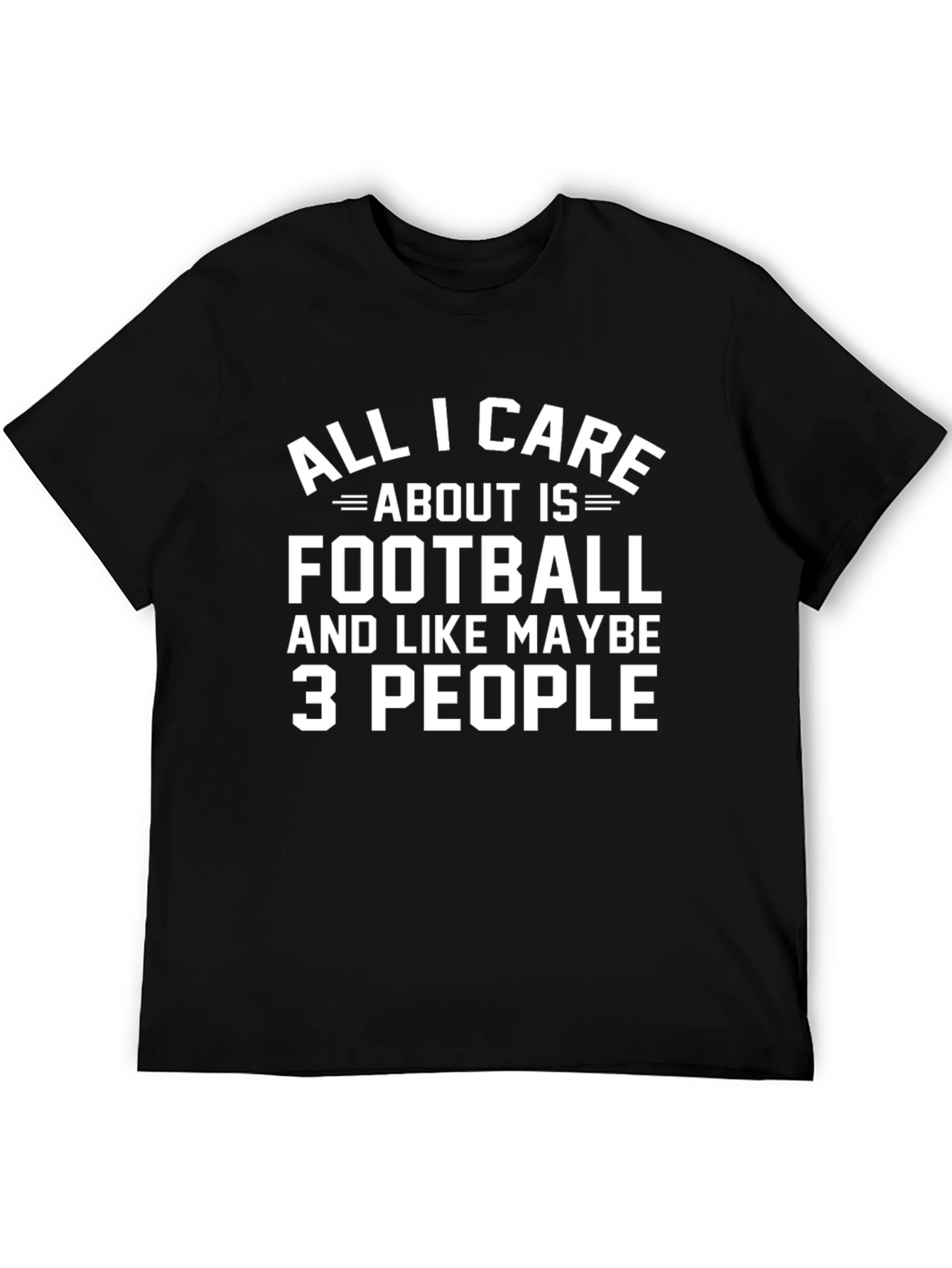 Football Fan T-Shirt - All I Care About Is Football