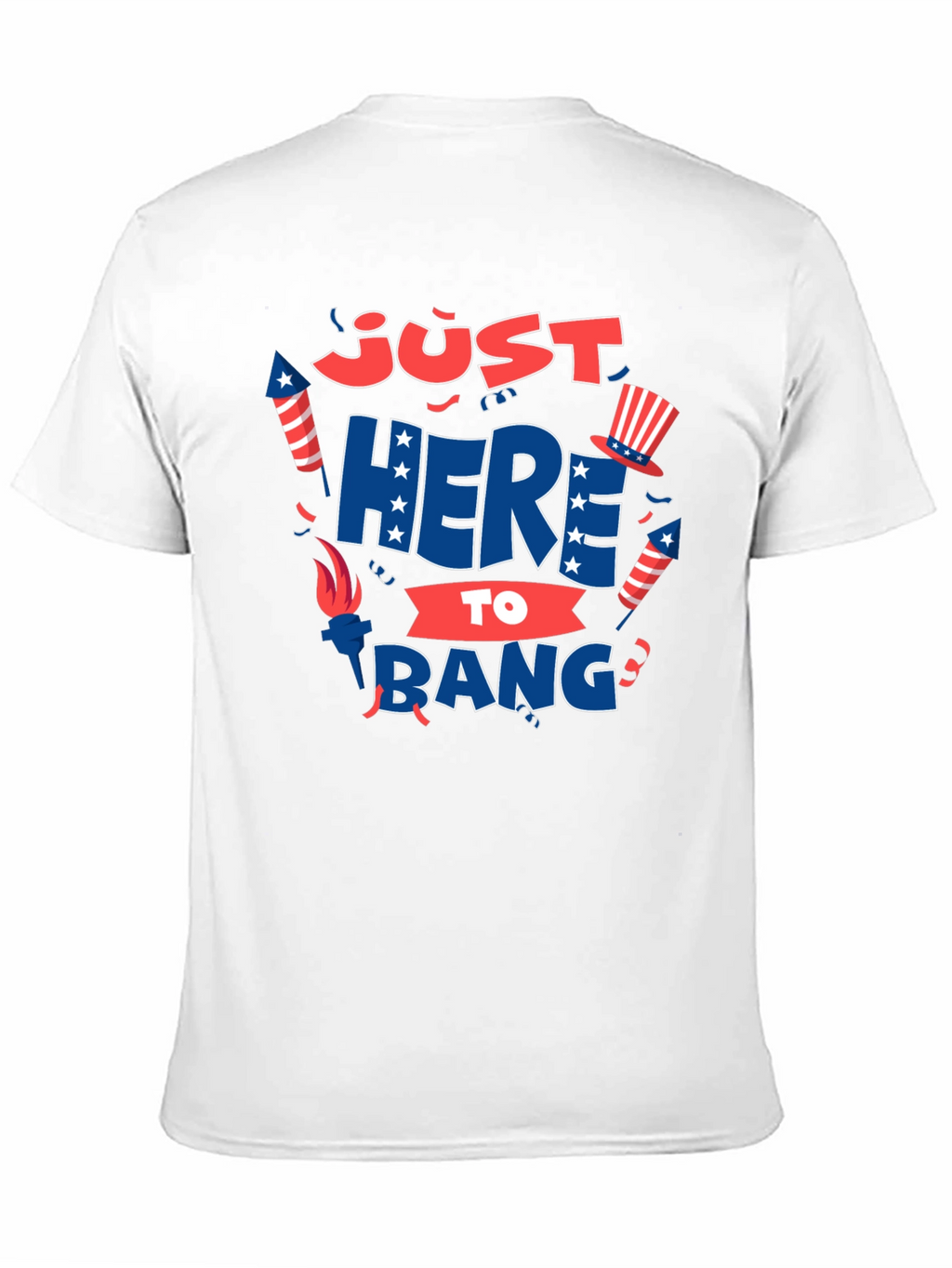 Just Here to Bang T-Shirt 4th of July