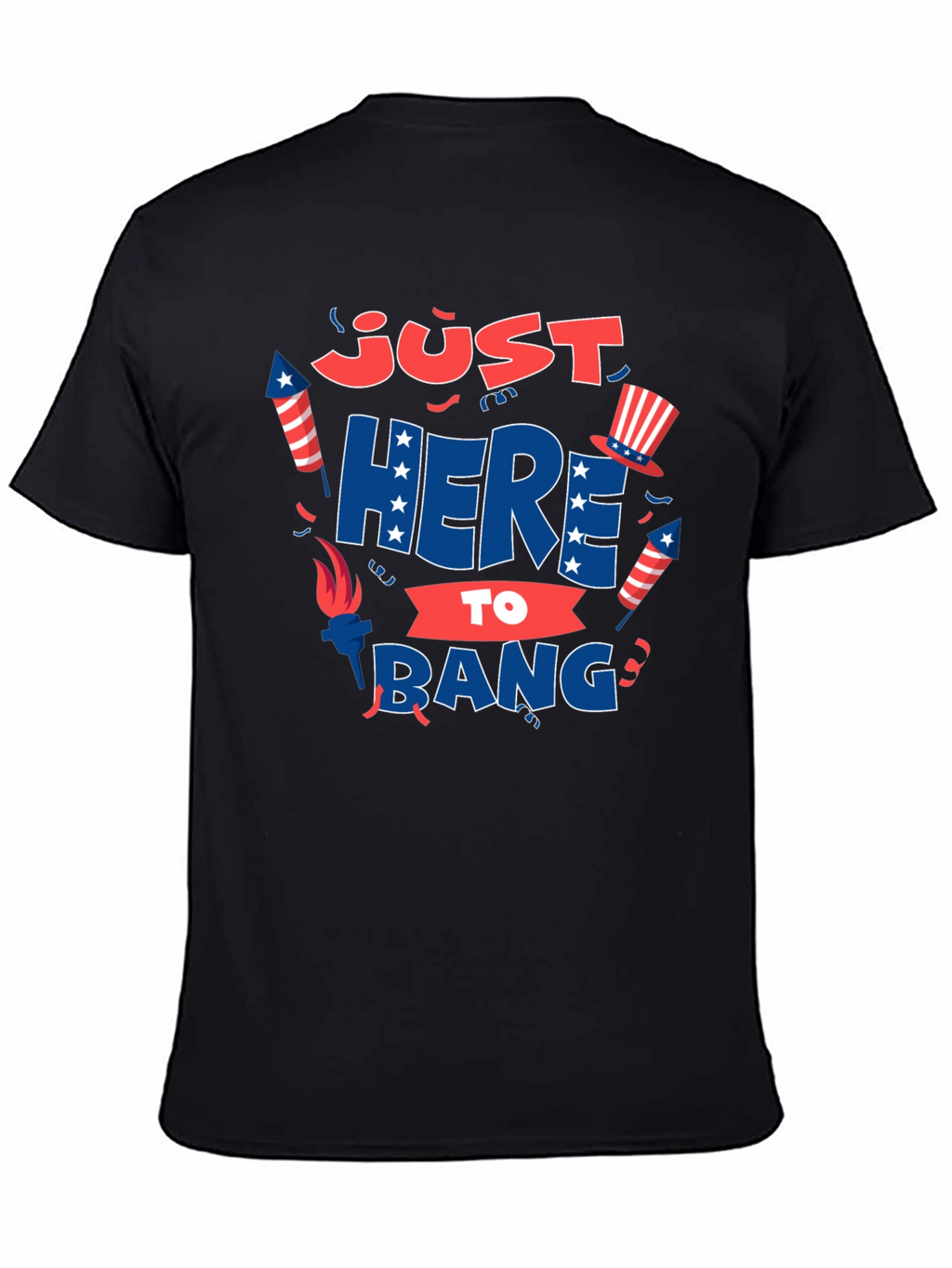 Just Here to Bang T-Shirt 4th of July