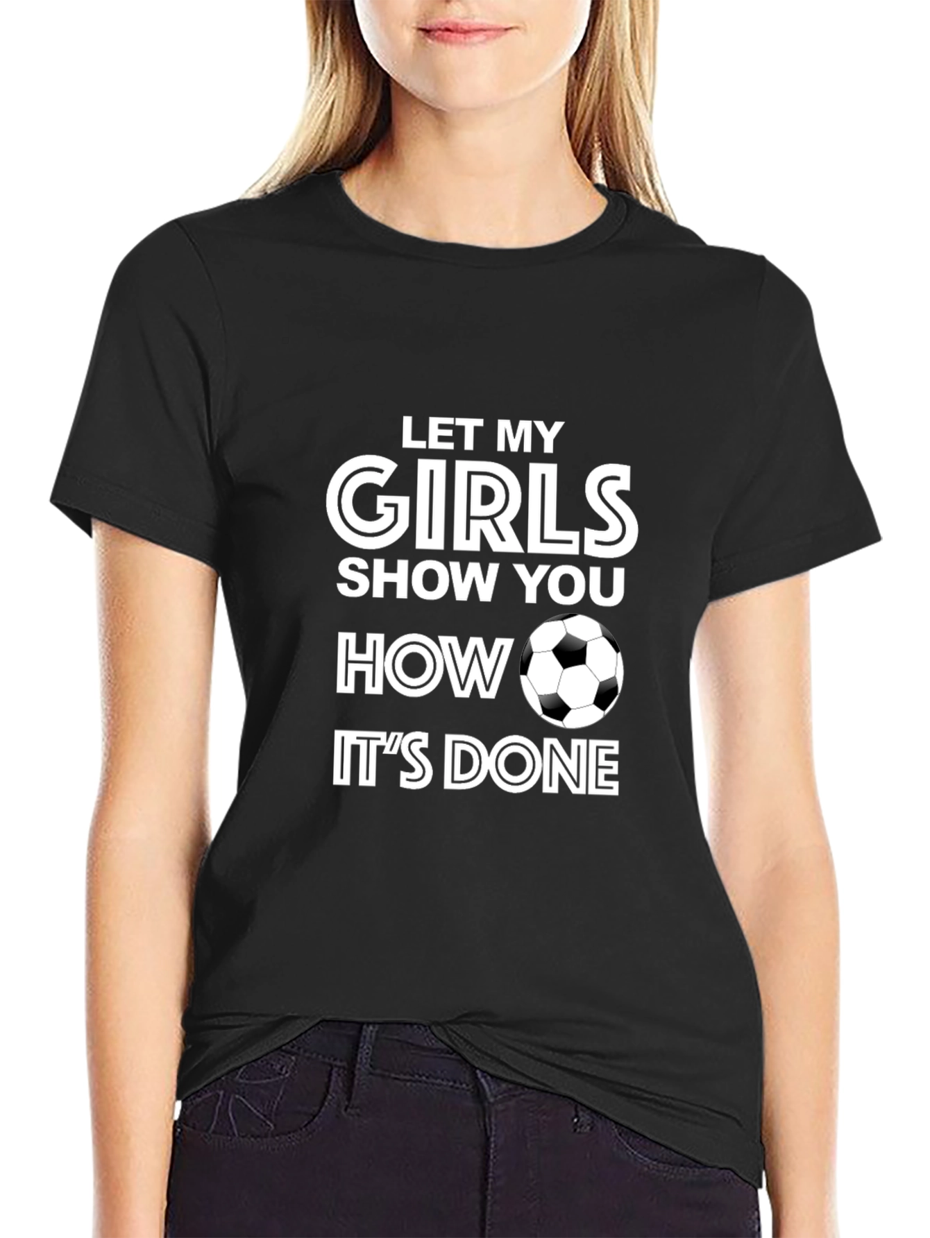 Girls Soccer T-Shirt - Let My Girls Show You How Its Done