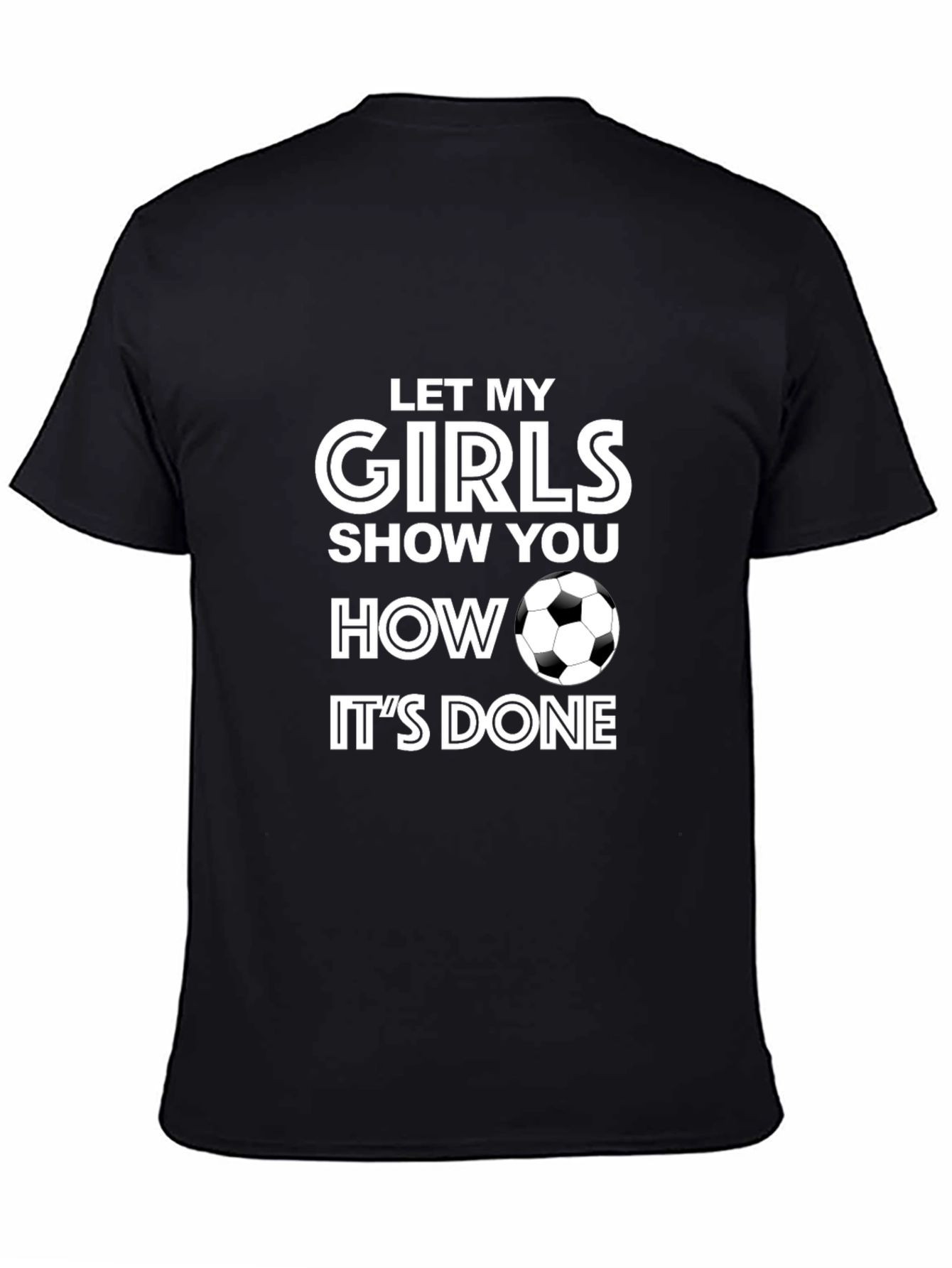 Girls Soccer T-Shirt - Let My Girls Show You How Its Done