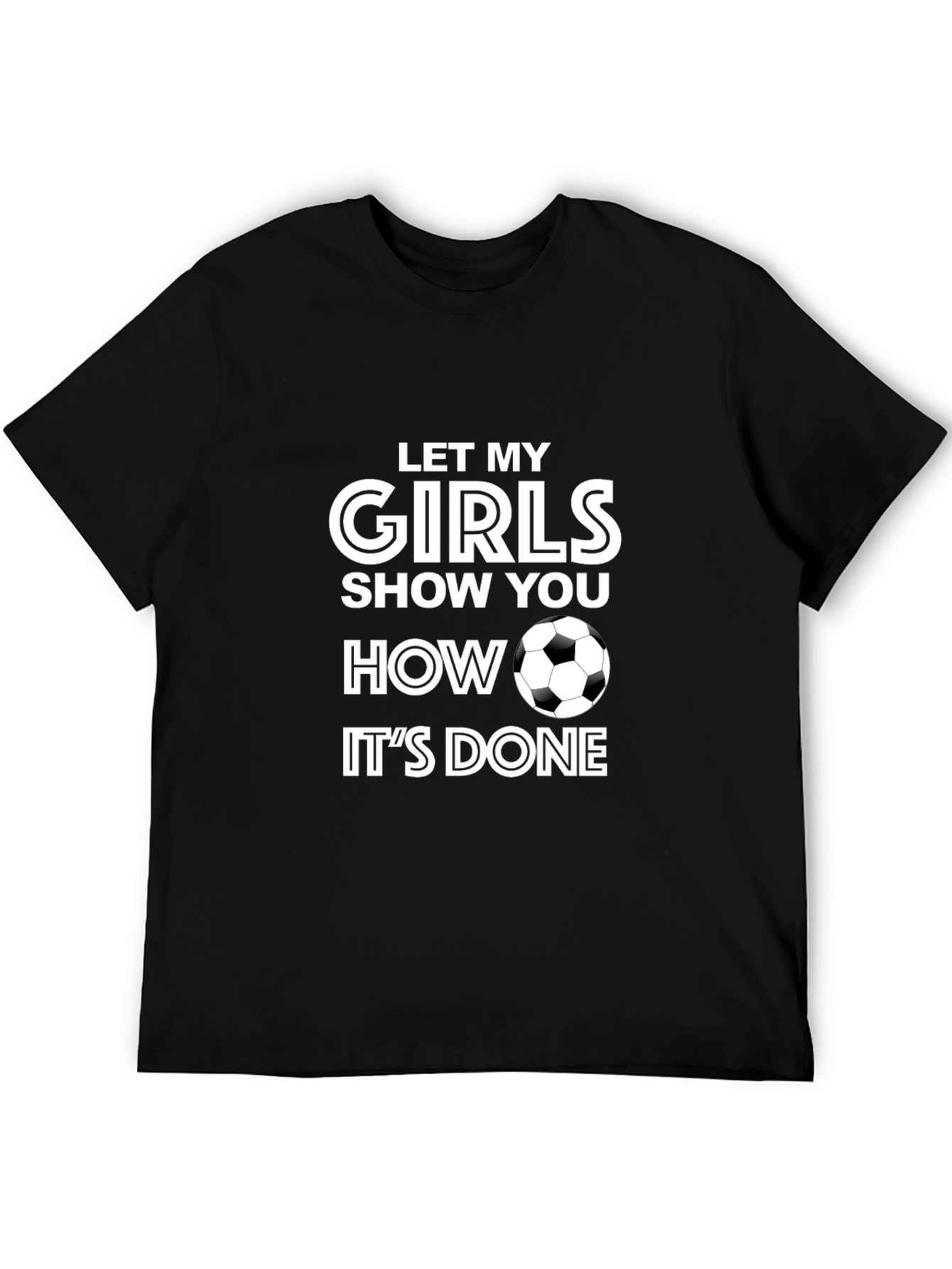 Girls Soccer T-Shirt - Let My Girls Show You How Its Done