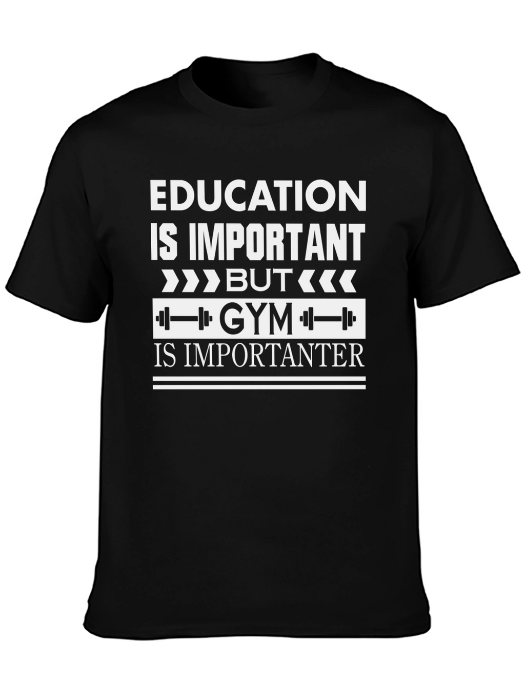 Education vs. Gym T-Shirt: Important vs. Importanter