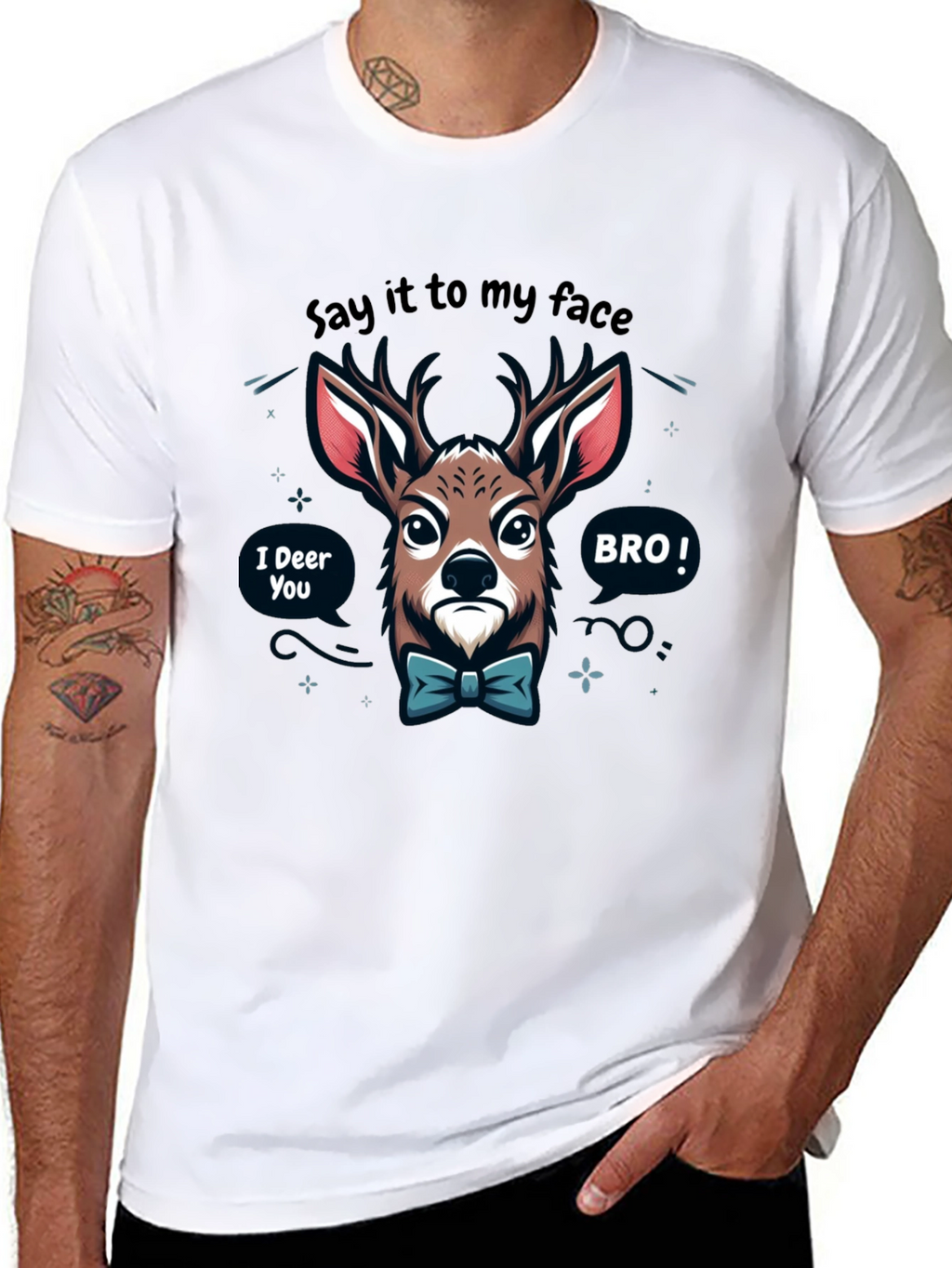 Funny Deer T-Shirt: Say it to my face BRO!