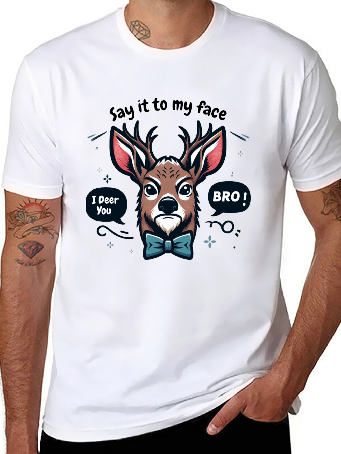 Funny Deer T-Shirt: Say it to my face BRO!