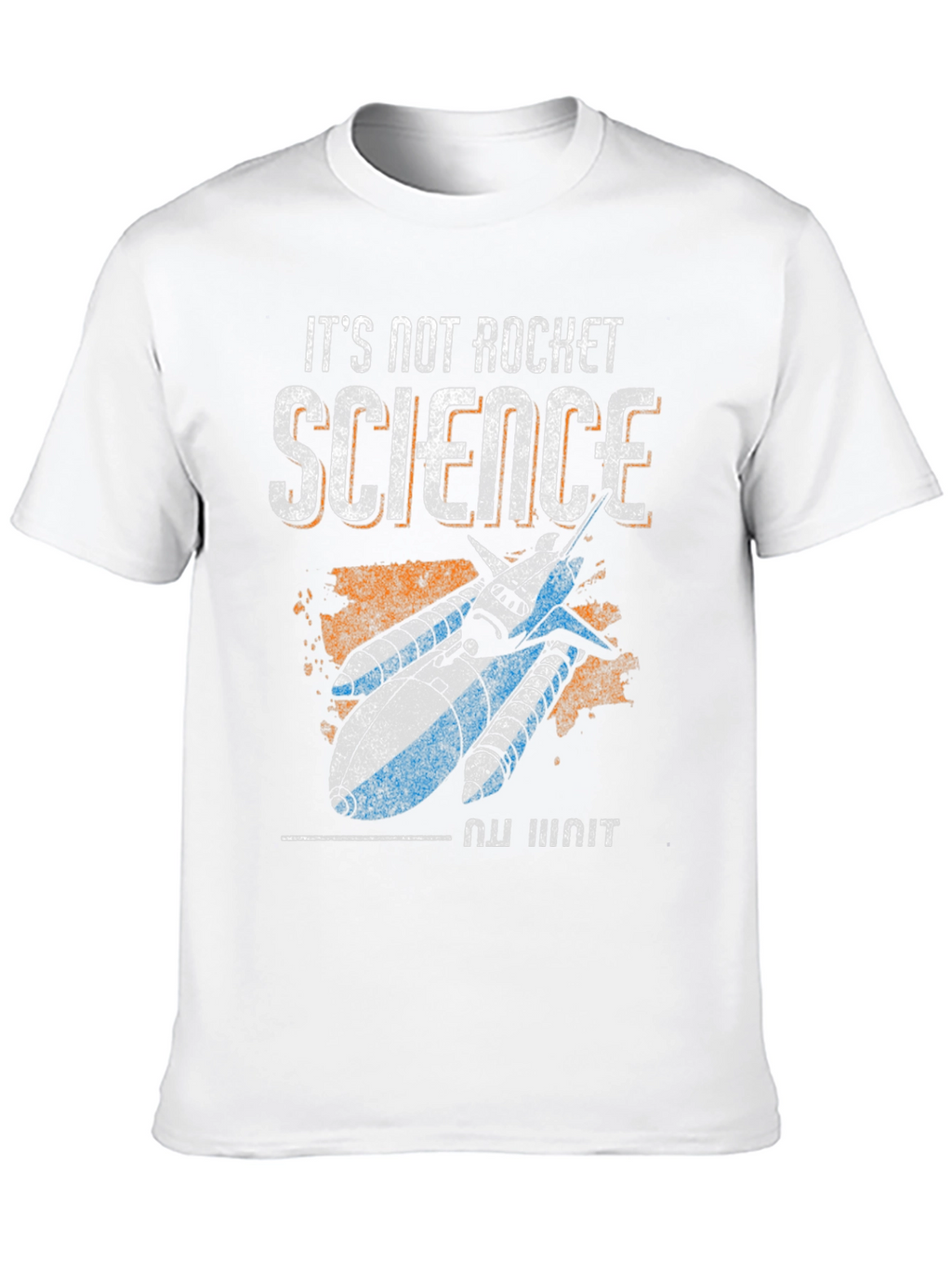 Its Not Rocket Science T-Shirt