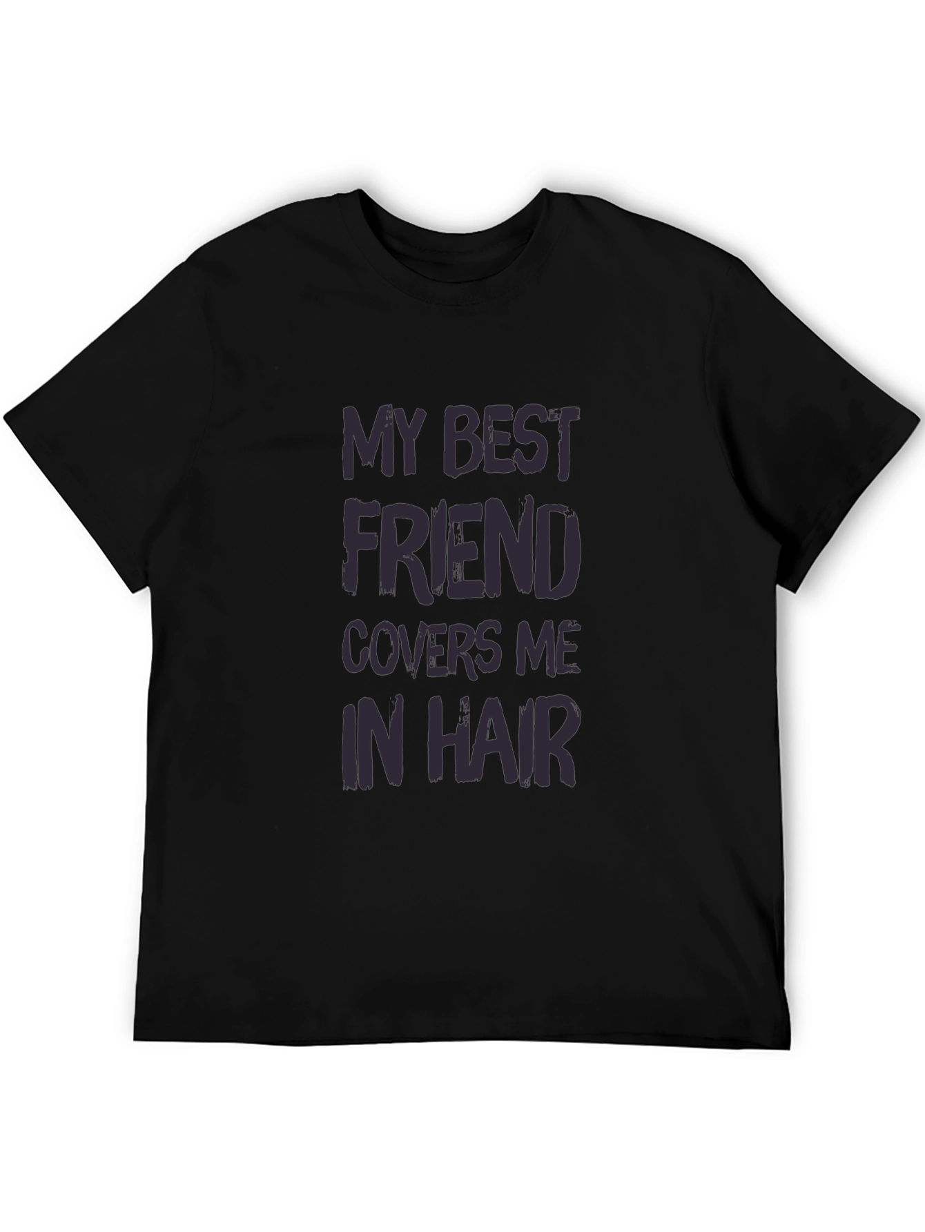 My Best Friend Covers Me In Hair T-Shirt