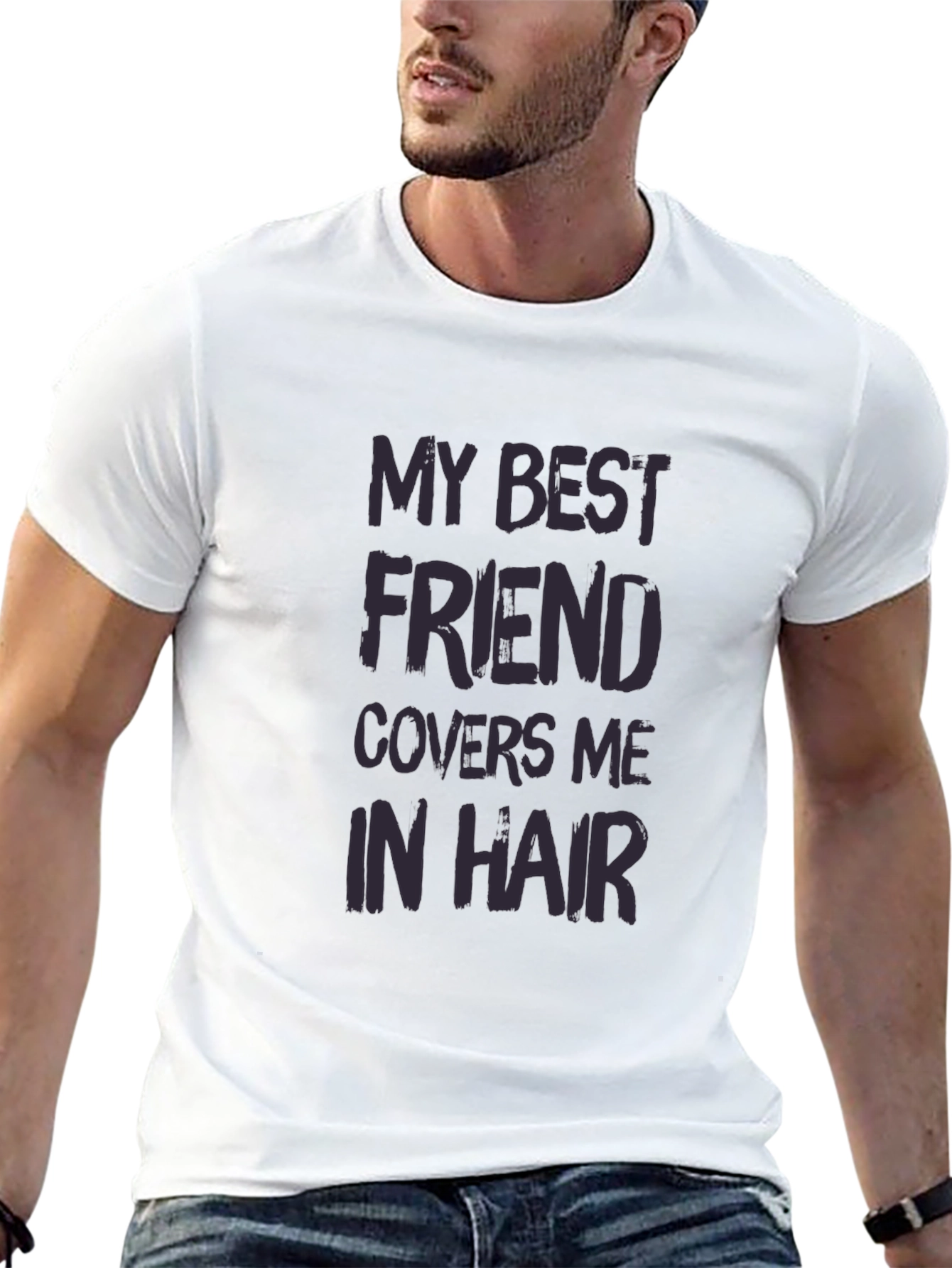 My Best Friend Covers Me In Hair T-Shirt