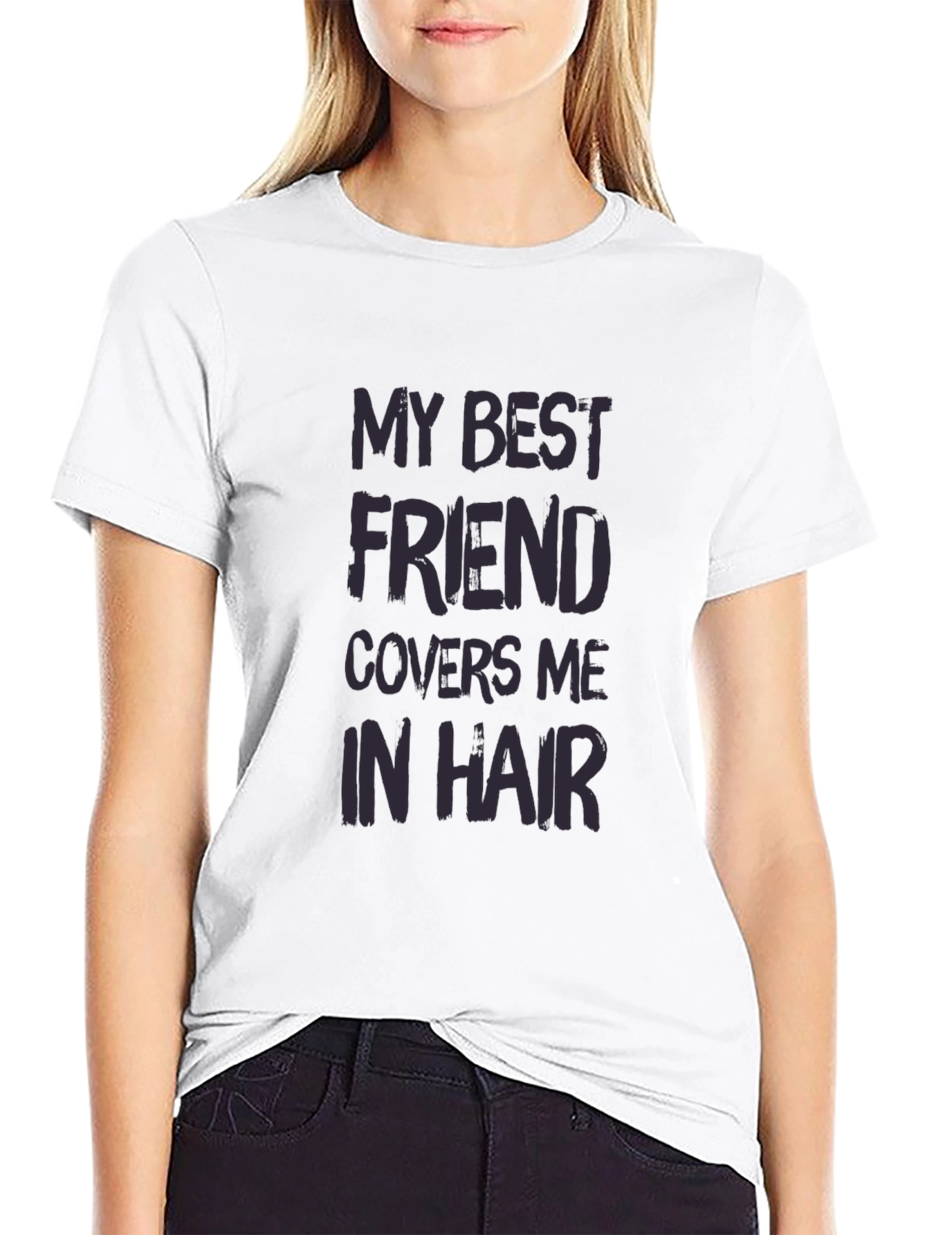 My Best Friend Covers Me In Hair T-Shirt
