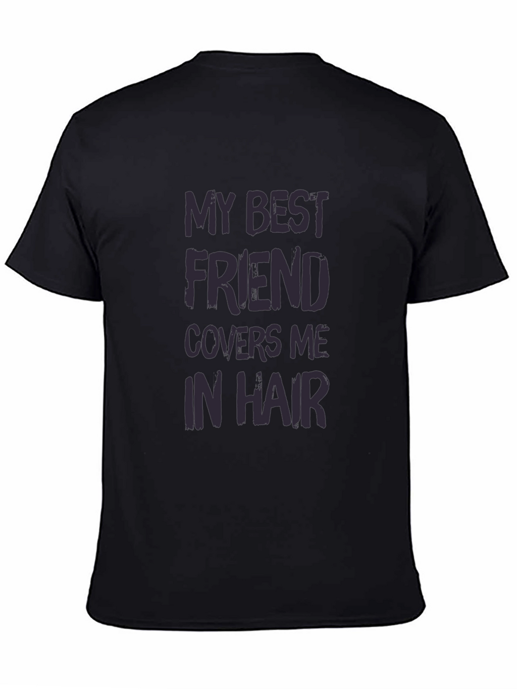 My Best Friend Covers Me In Hair T-Shirt
