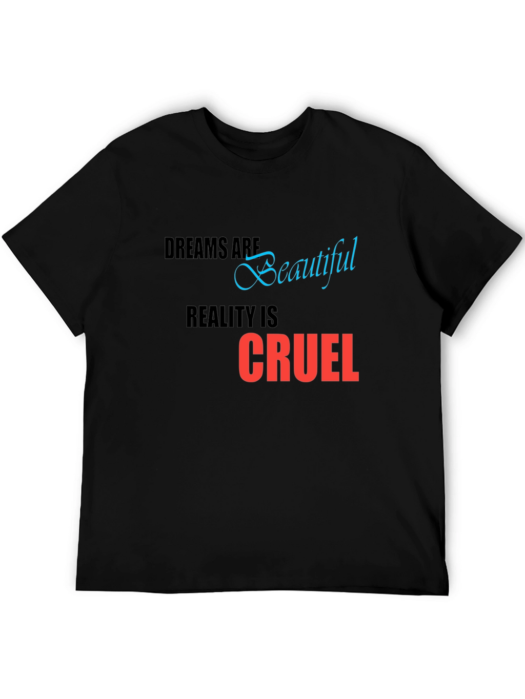 Dreams are Beautiful Reality is Cruel T-Shirt