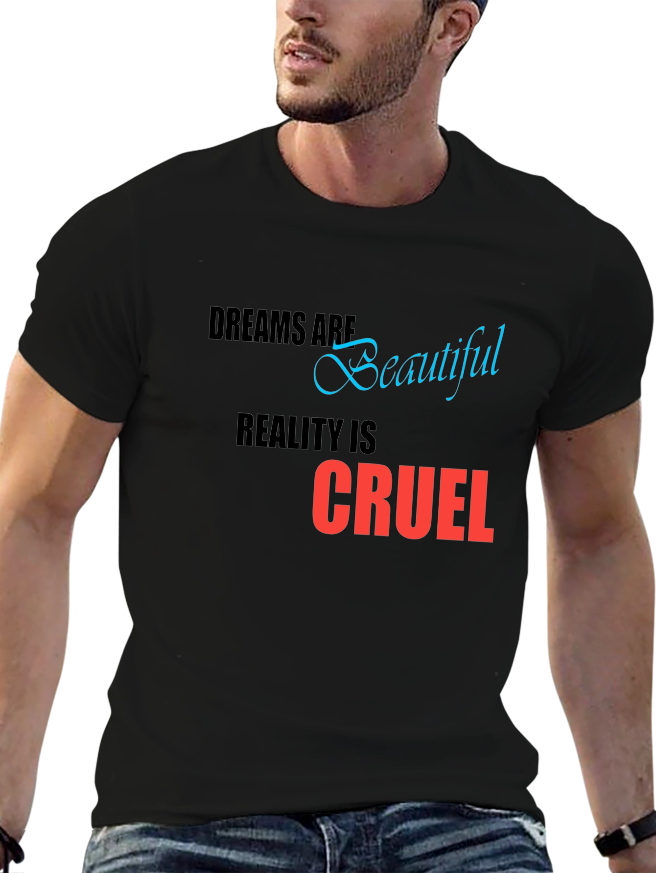 Dreams are Beautiful Reality is Cruel T-Shirt