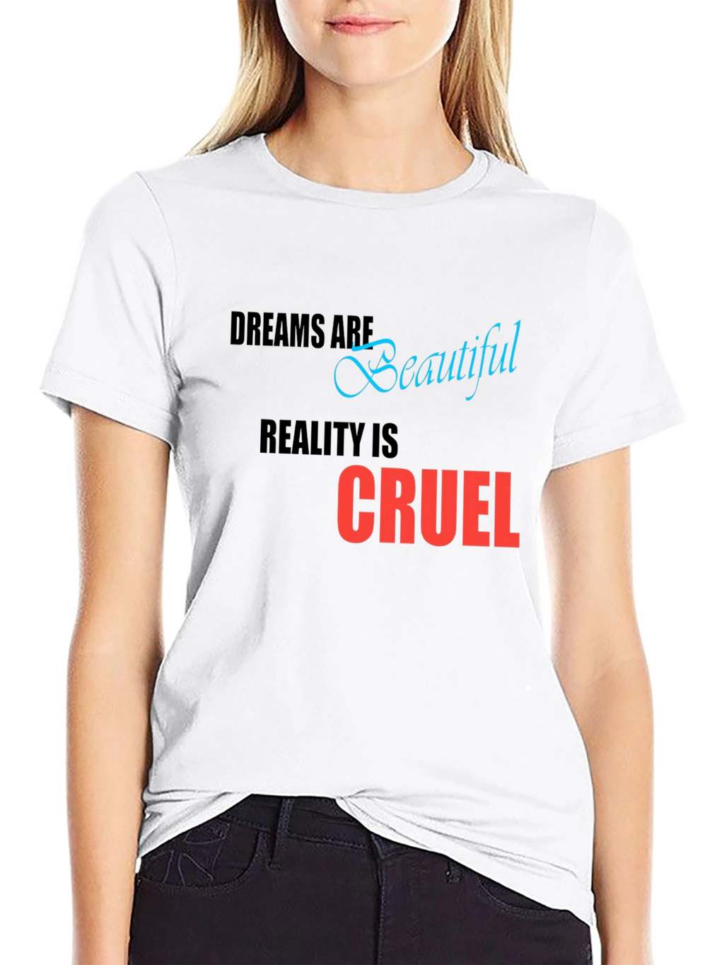 Dreams are Beautiful Reality is Cruel T-Shirt