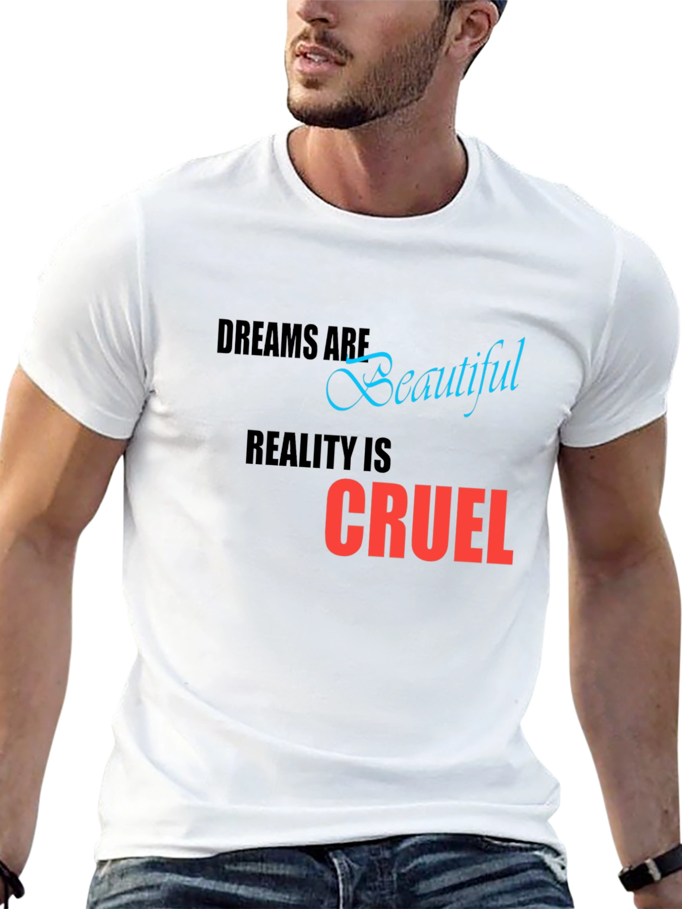 Dreams are Beautiful Reality is Cruel T-Shirt