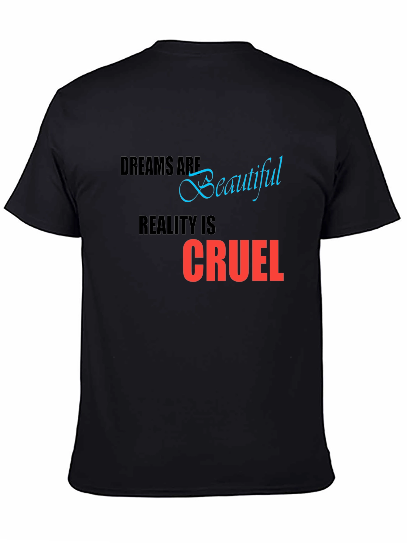 Dreams are Beautiful Reality is Cruel T-Shirt