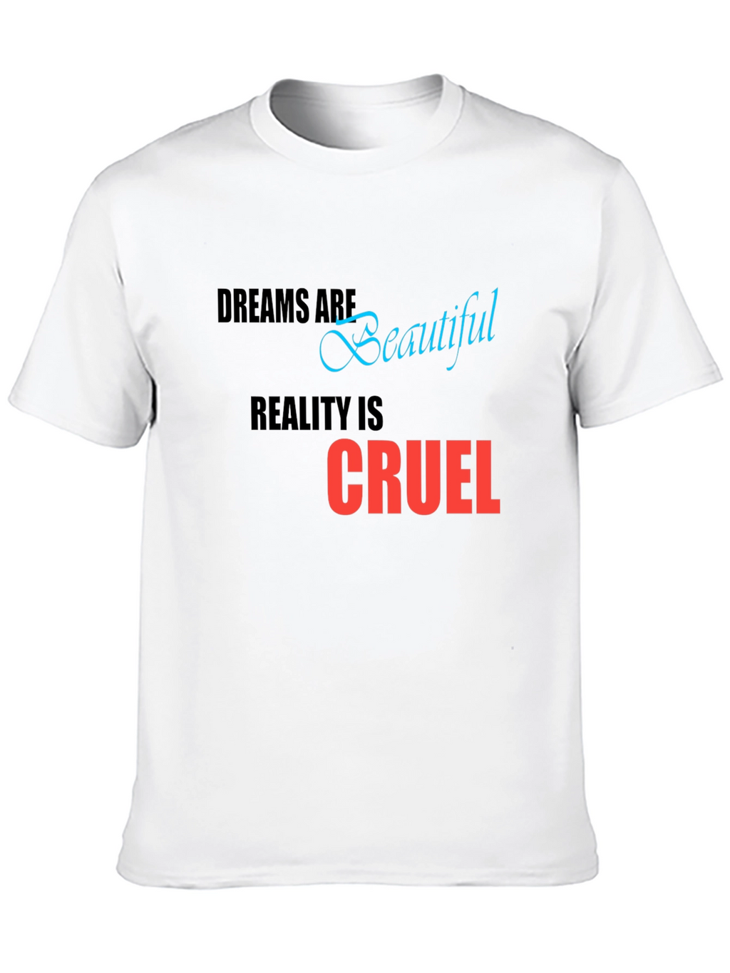 Dreams are Beautiful Reality is Cruel T-Shirt