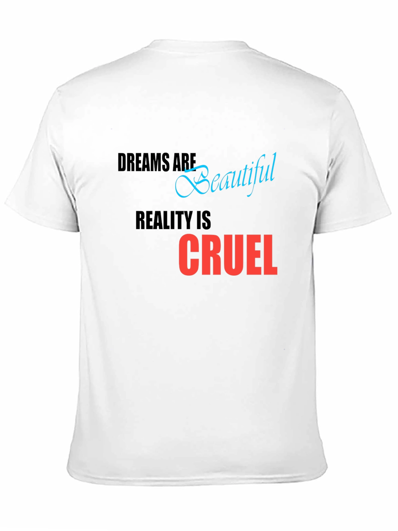 Dreams are Beautiful Reality is Cruel T-Shirt