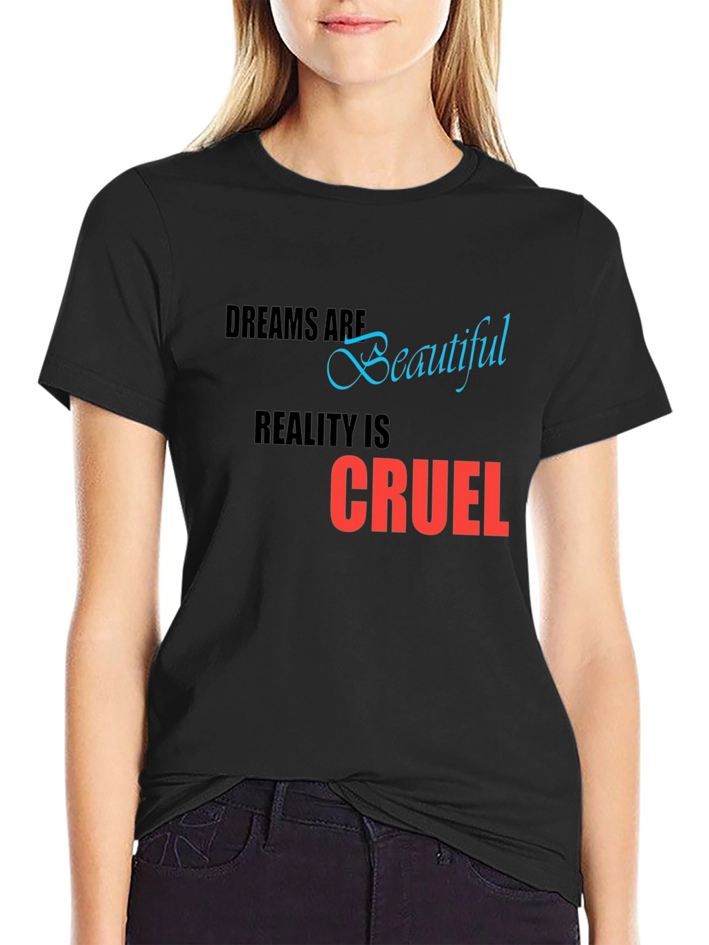 Dreams are Beautiful Reality is Cruel T-Shirt