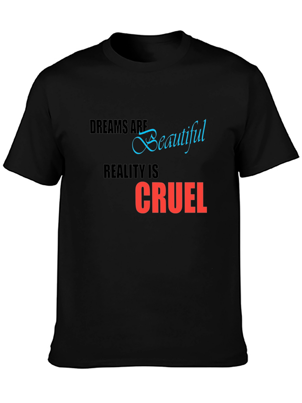 Dreams are Beautiful Reality is Cruel T-Shirt
