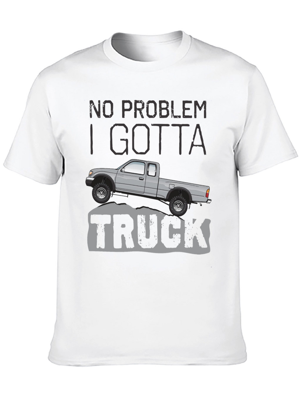 No Problem I Gotta Truck - Graphic Tee