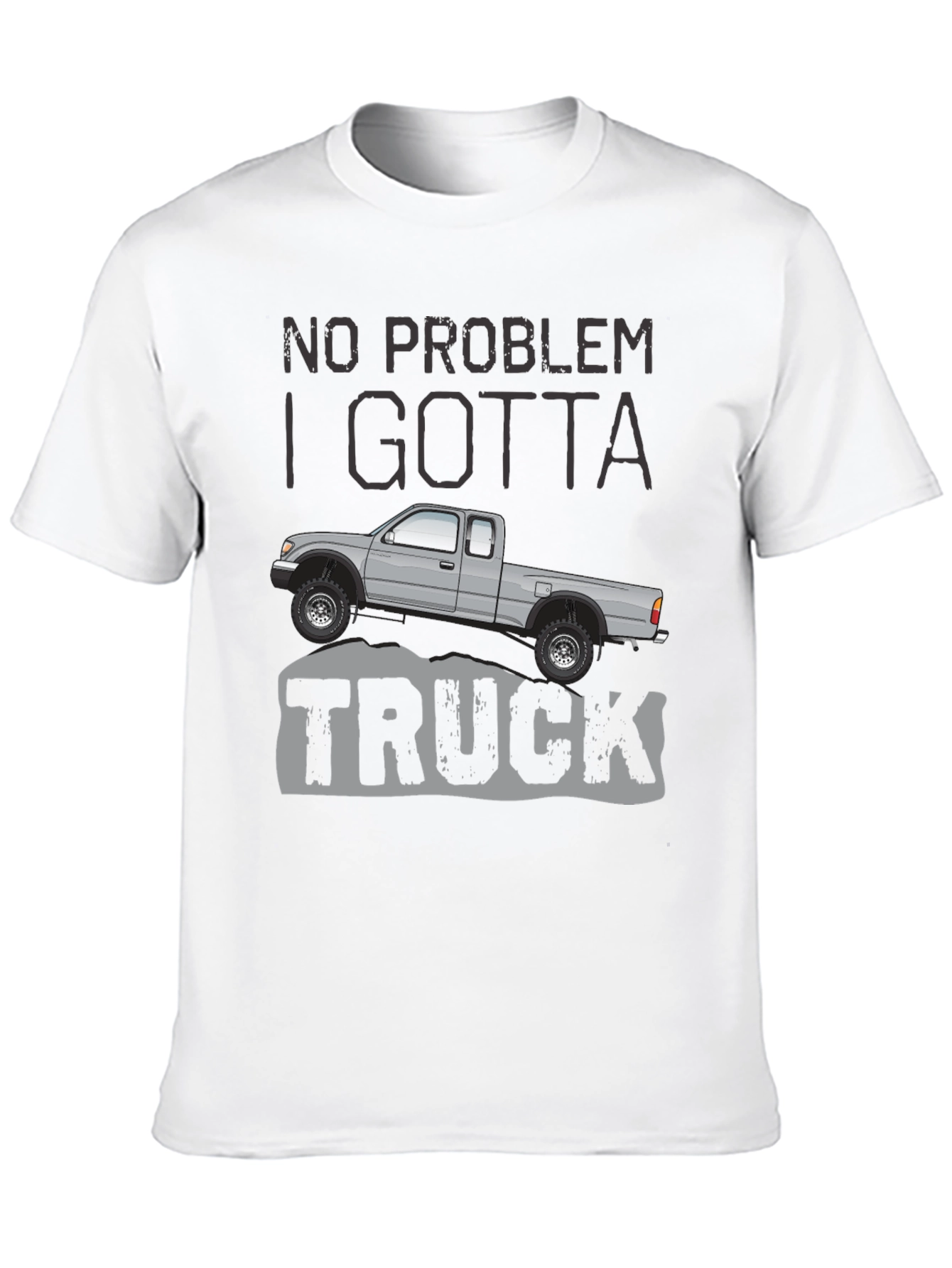 No Problem I Gotta Truck - Graphic Tee