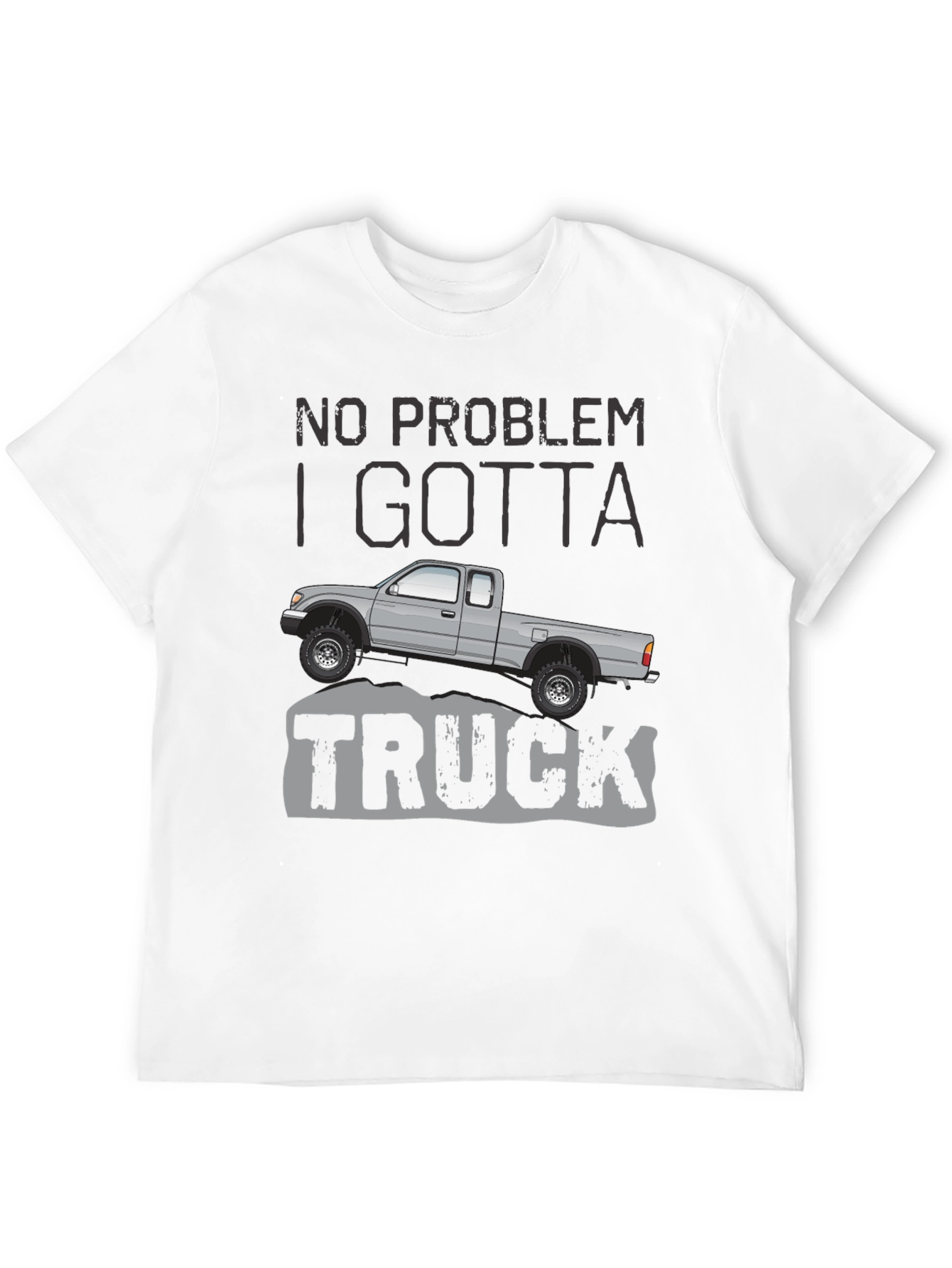 No Problem I Gotta Truck - Graphic Tee