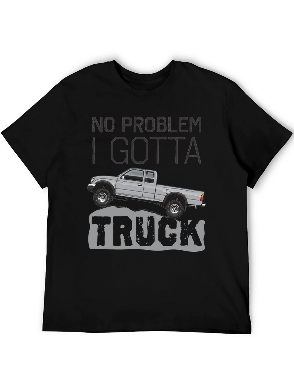 No Problem I Gotta Truck - Graphic Tee