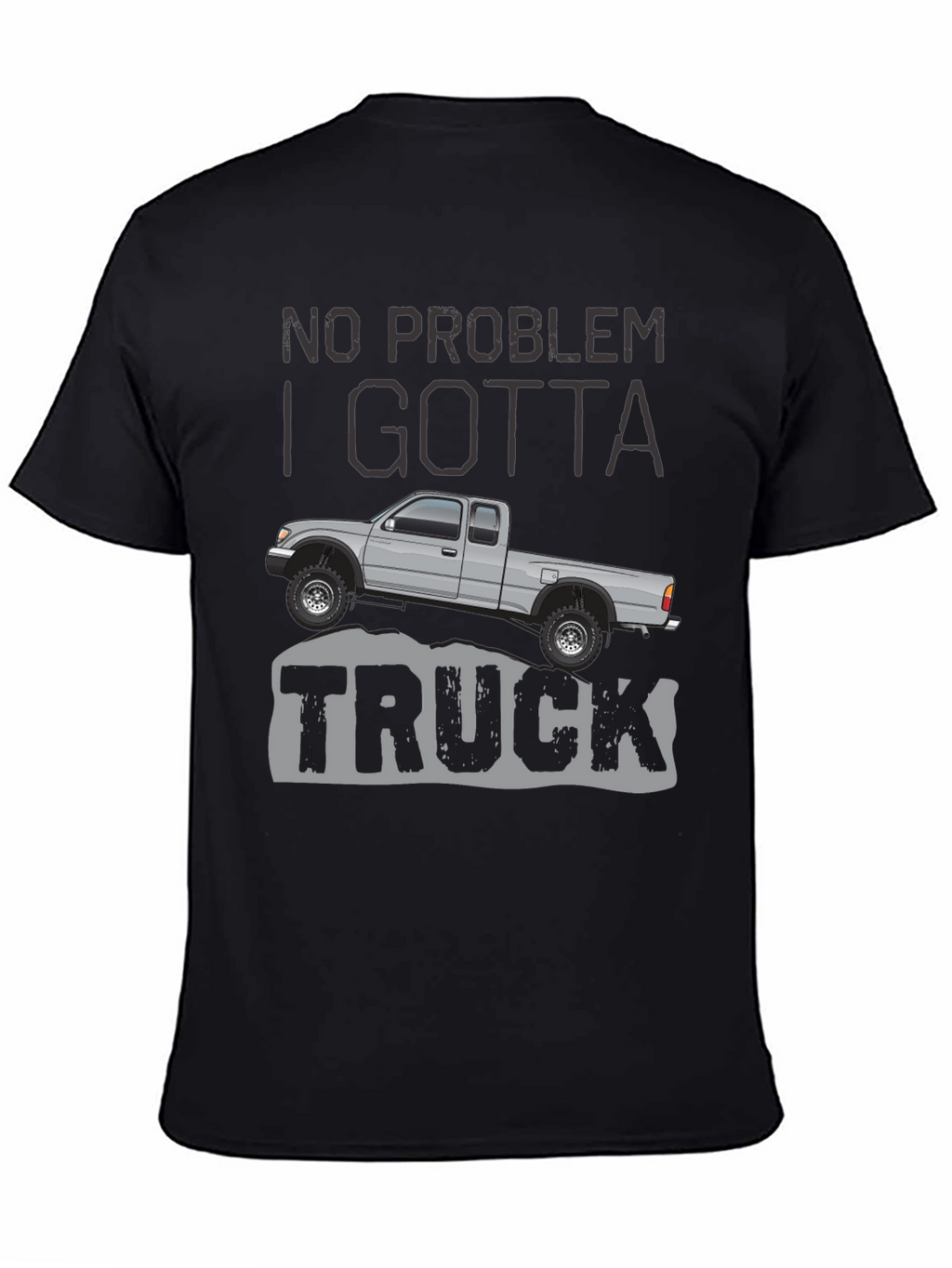 No Problem I Gotta Truck - Graphic Tee