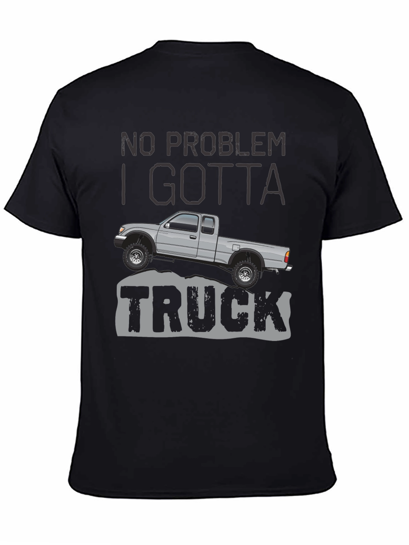 No Problem I Gotta Truck - Graphic Tee