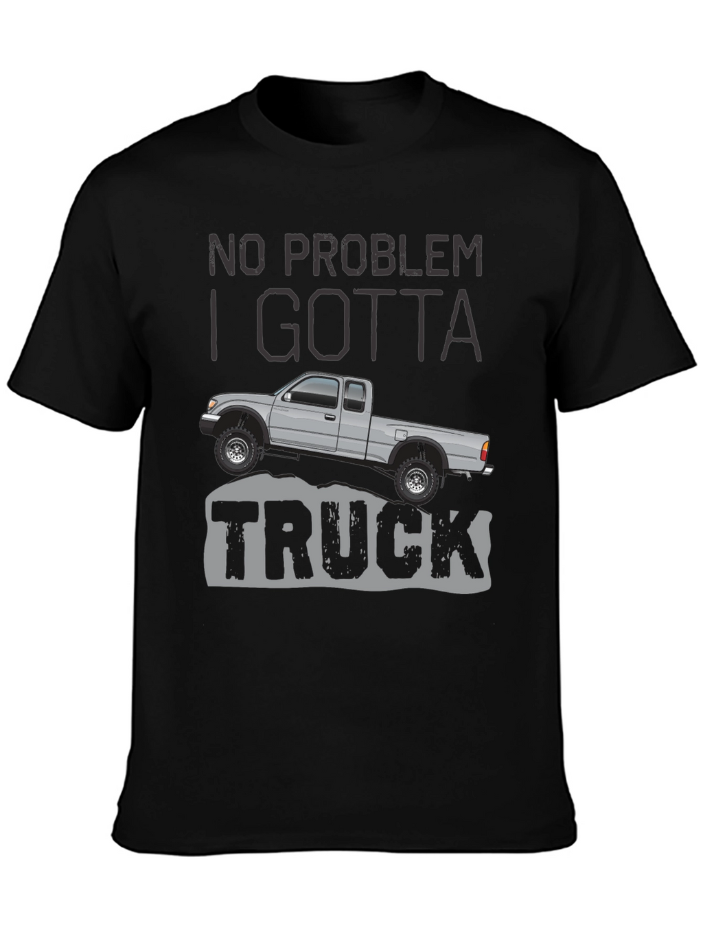 No Problem I Gotta Truck - Graphic Tee