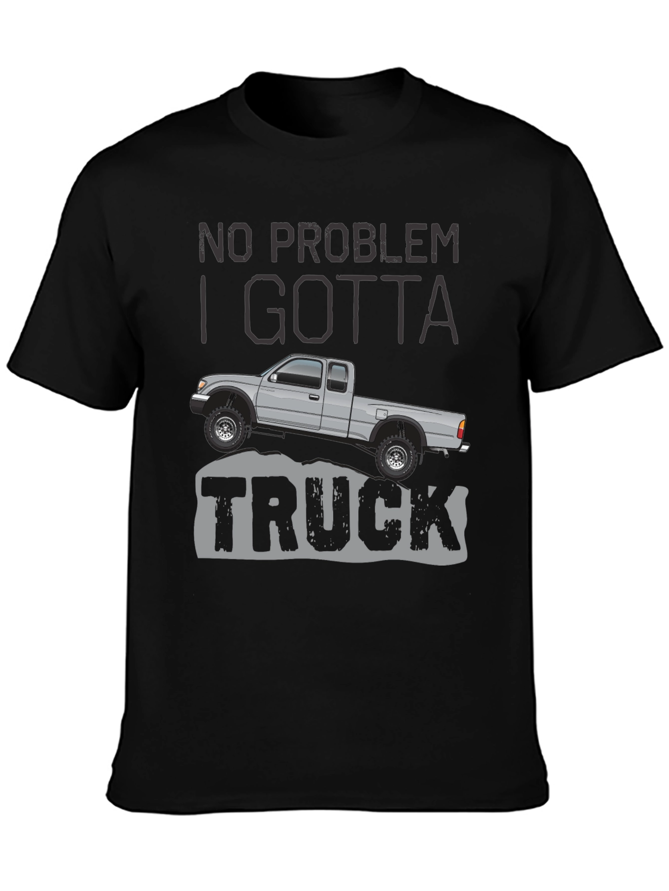 No Problem I Gotta Truck - Graphic Tee