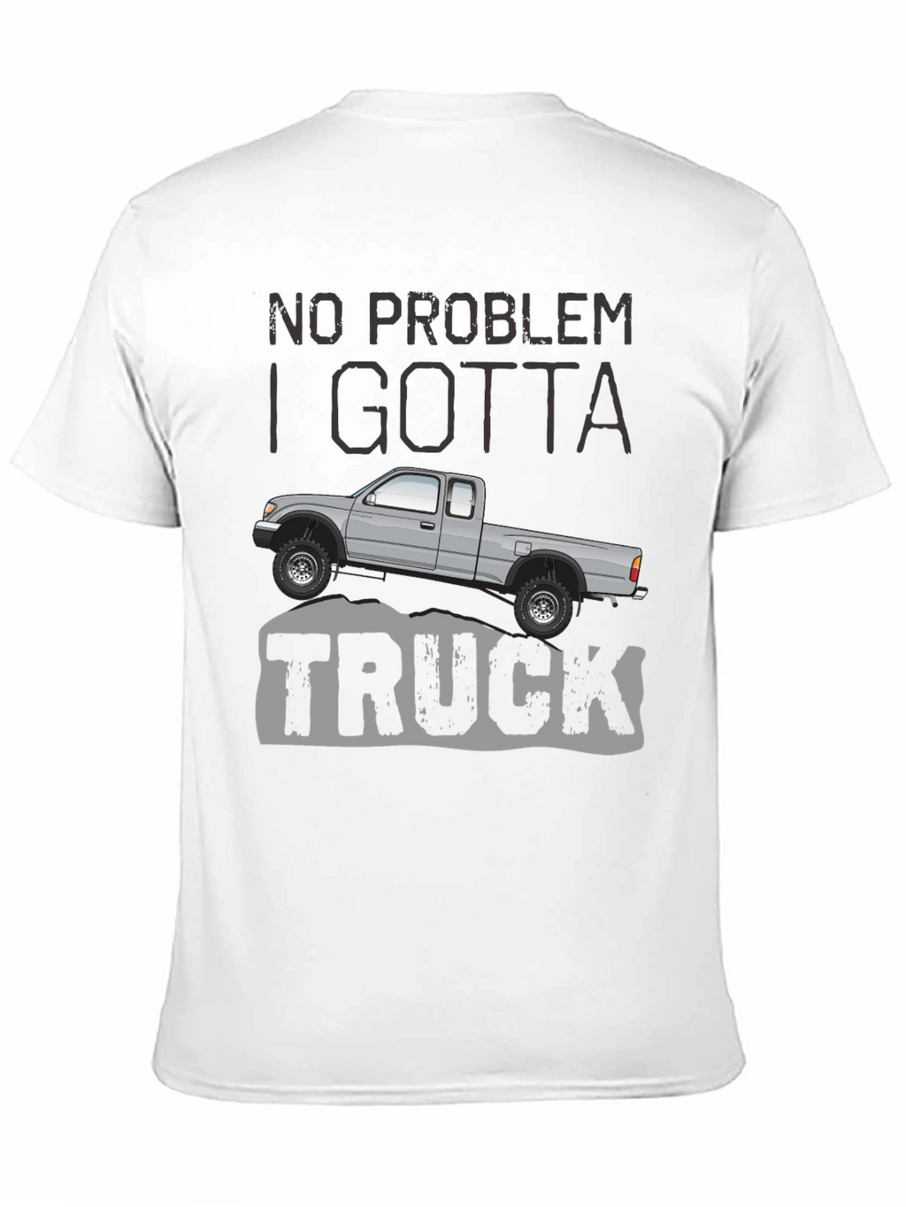 No Problem I Gotta Truck - Graphic Tee