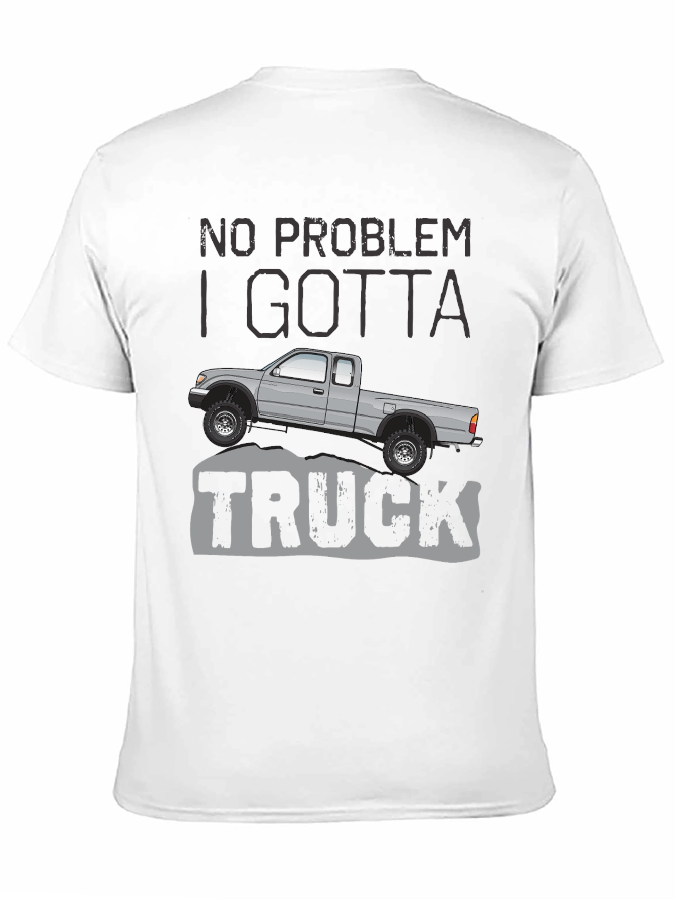 No Problem I Gotta Truck - Graphic Tee