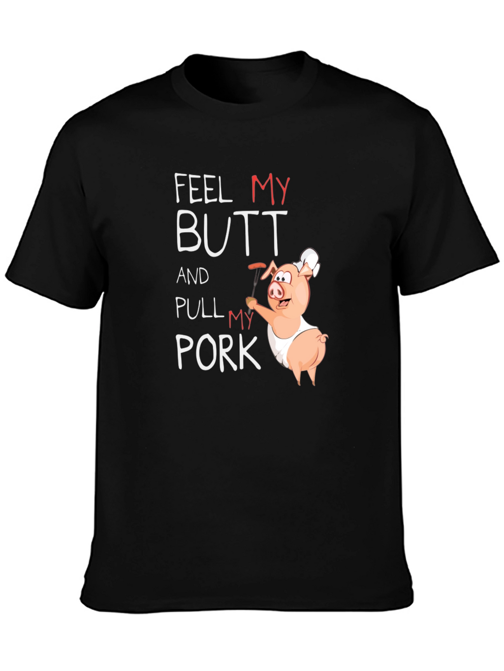 Feel My Butt Pull My Pork Graphic T-Shirt