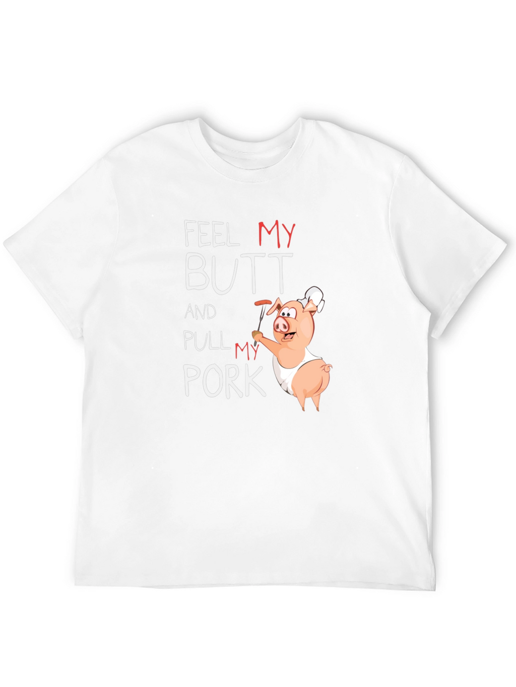 Feel My Butt Pull My Pork Graphic T-Shirt