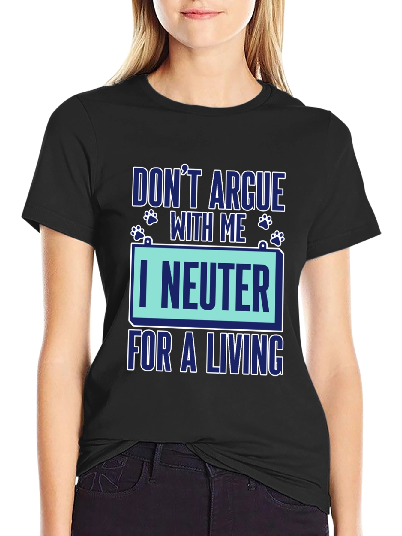 Dont Argue With Me I Neuter For A Living Graphic T-Shirt