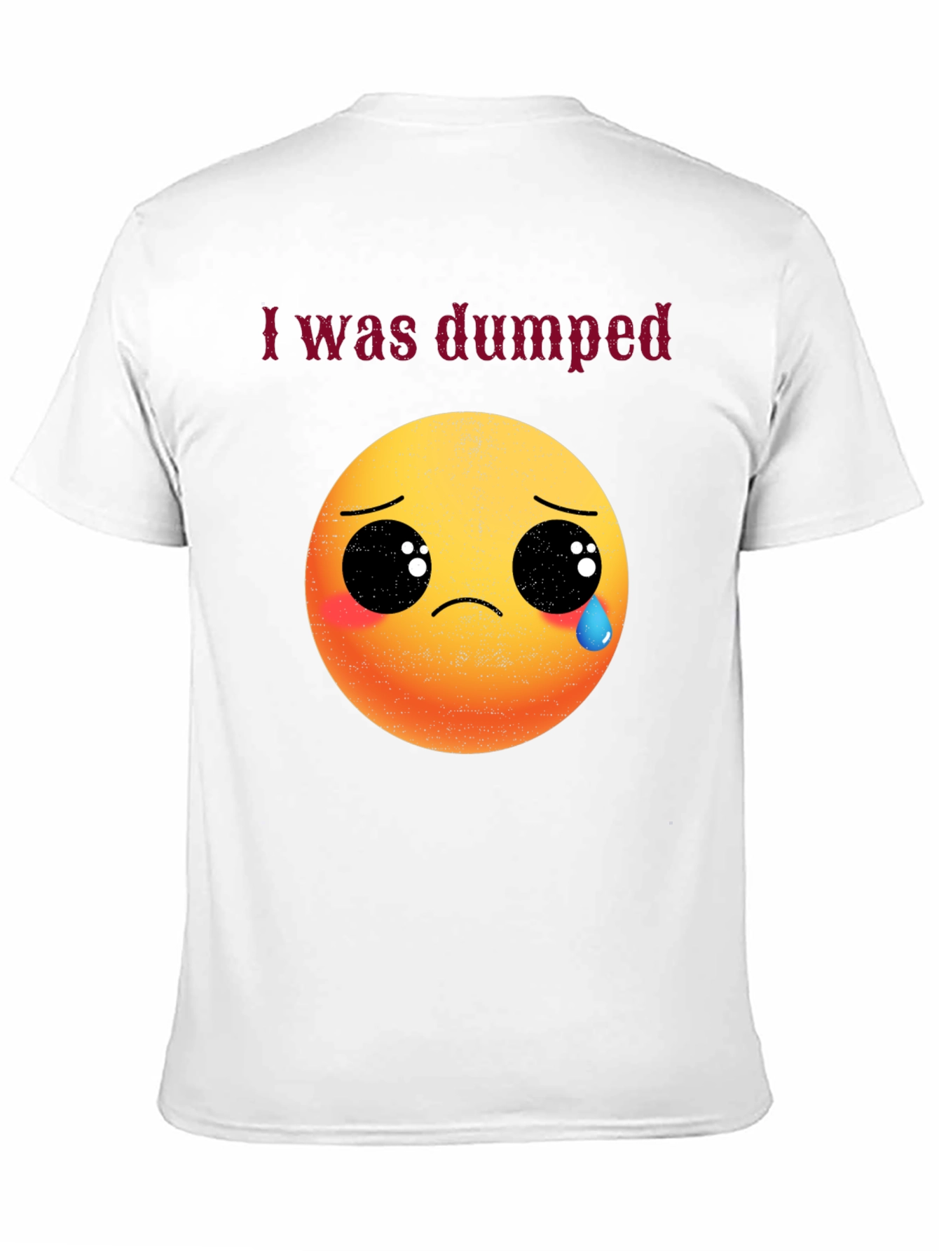 I Was Dumped T-Shirt - Funny Emoji Graphic Tee