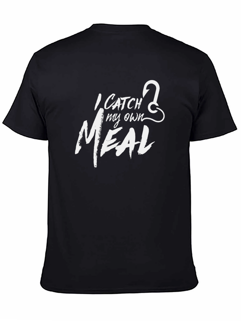 I Catch My Own Meal - Fishing T-Shirt