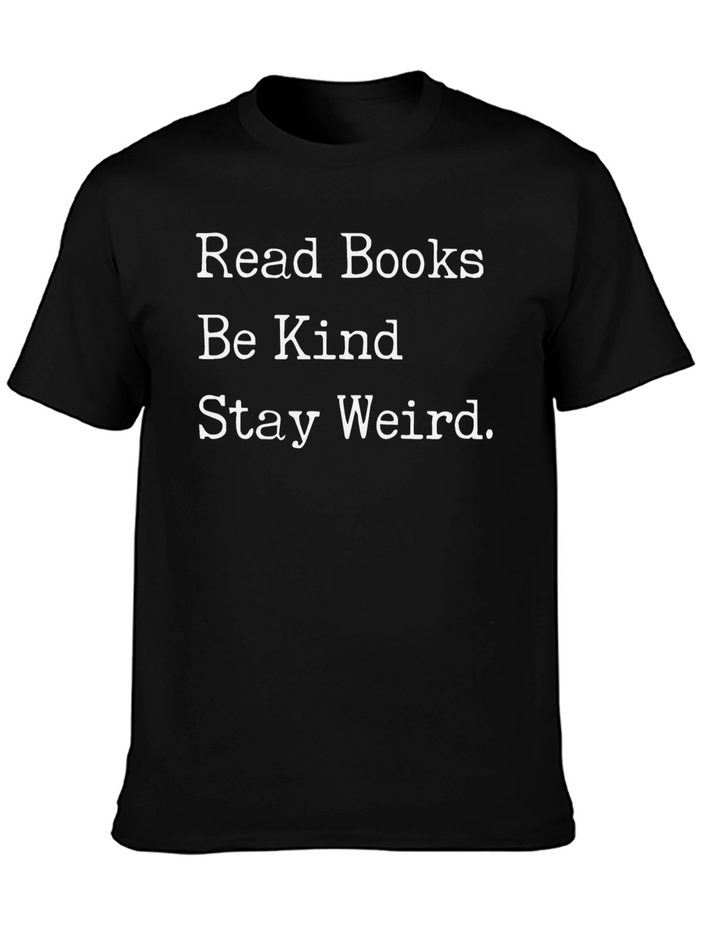 Read Books Be Kind Stay Weird Black T-Shirt