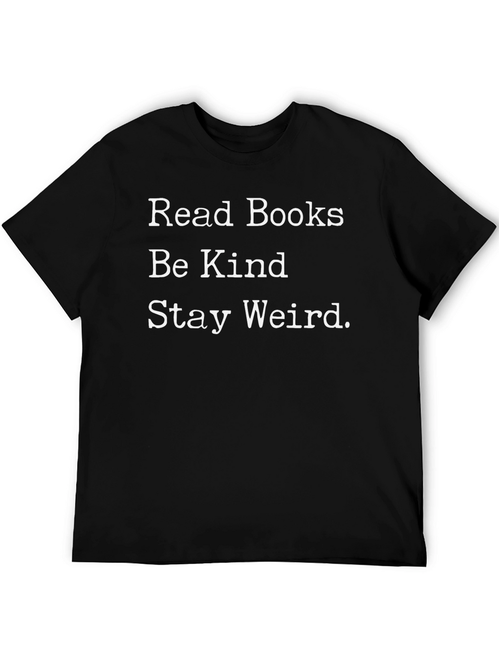 Read Books Be Kind Stay Weird Black T-Shirt