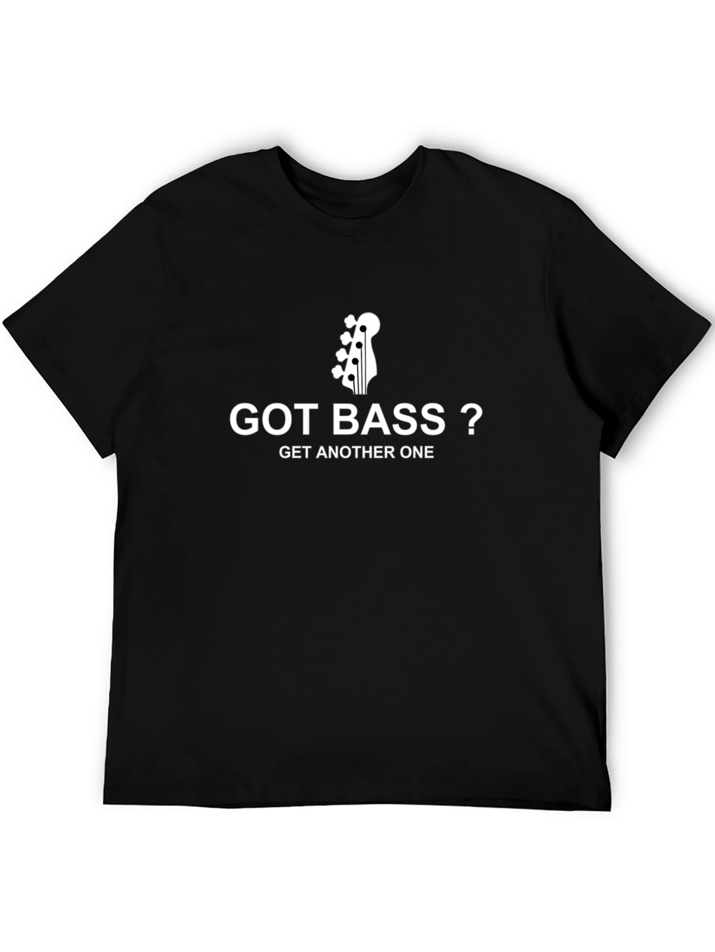 Got Bass? T-Shirt - Musician Humor Tee