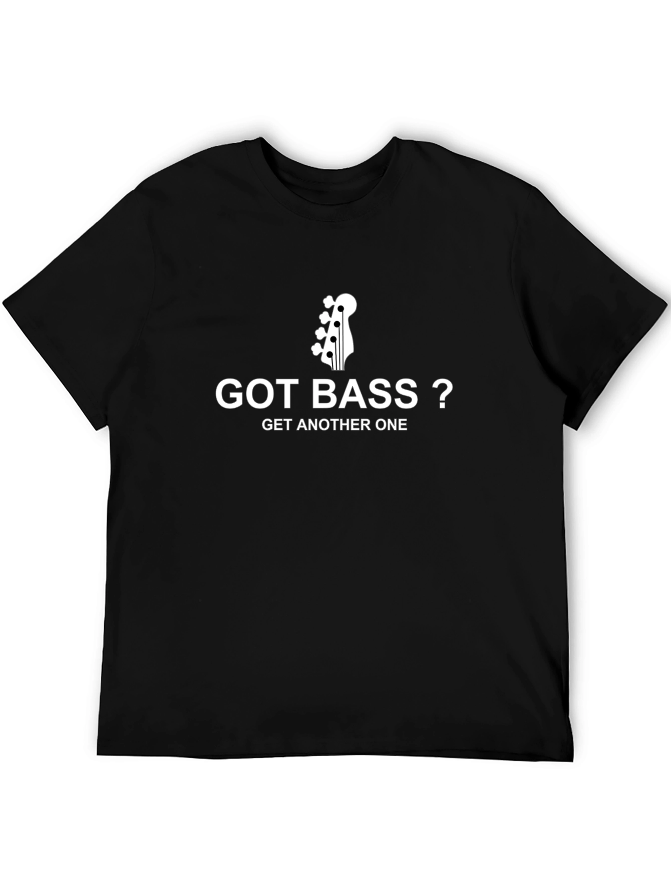 Got Bass? T-Shirt - Musician Humor Tee