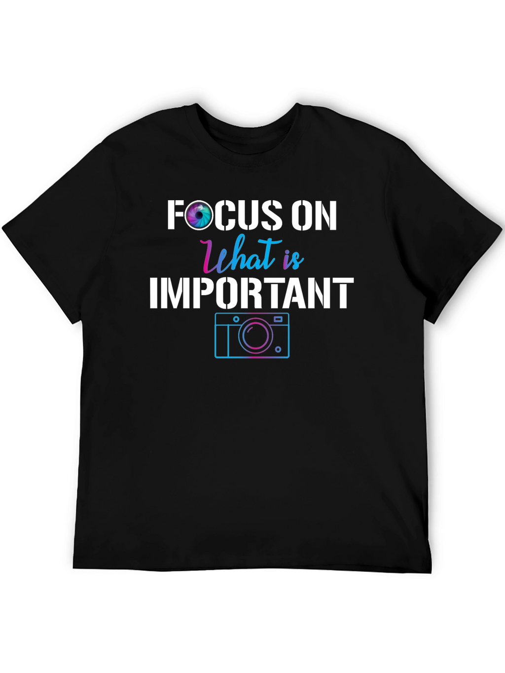 Focus On What is Important Camera T-Shirt