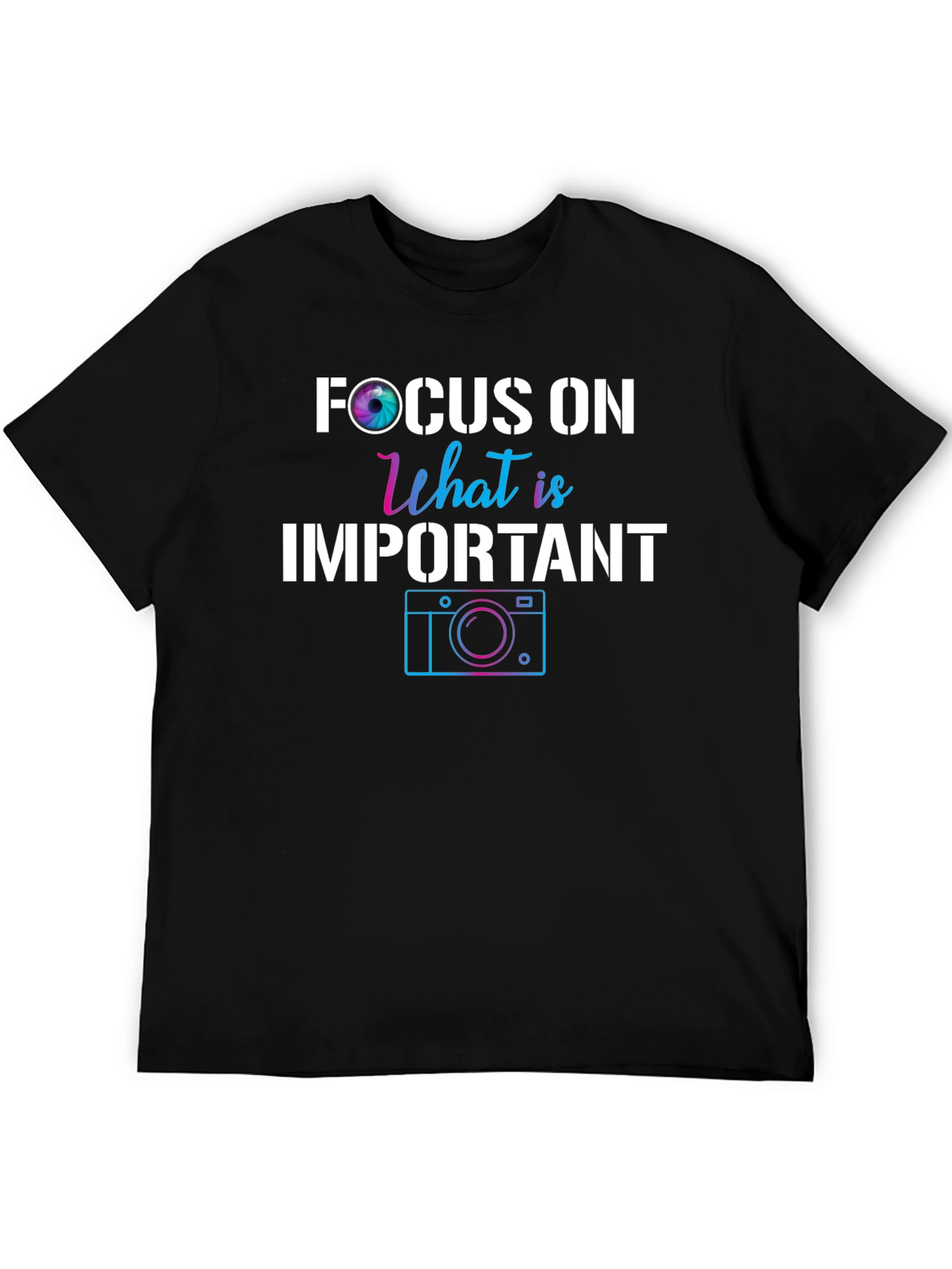 Focus On What is Important Camera T-Shirt