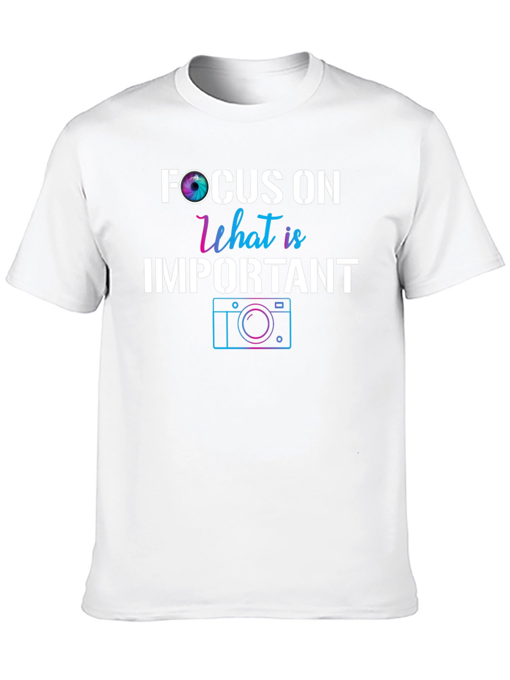 Focus On What is Important Camera T-Shirt