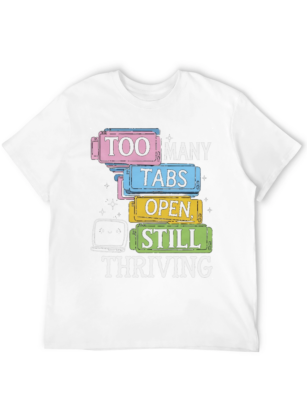 Too Many Tabs Open T-Shirt - Thriving Programmer Tee