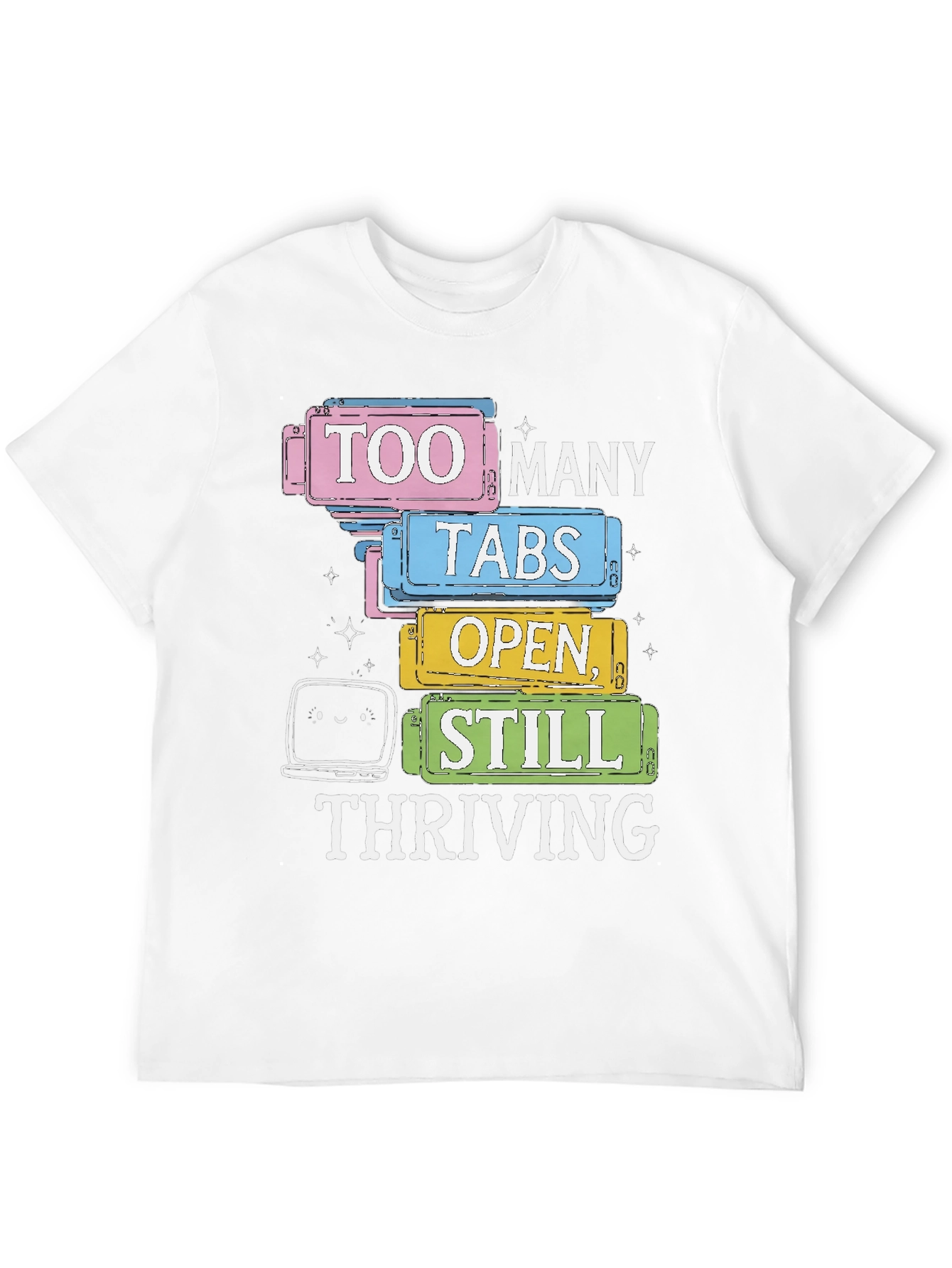 Too Many Tabs Open T-Shirt - Thriving Programmer Tee